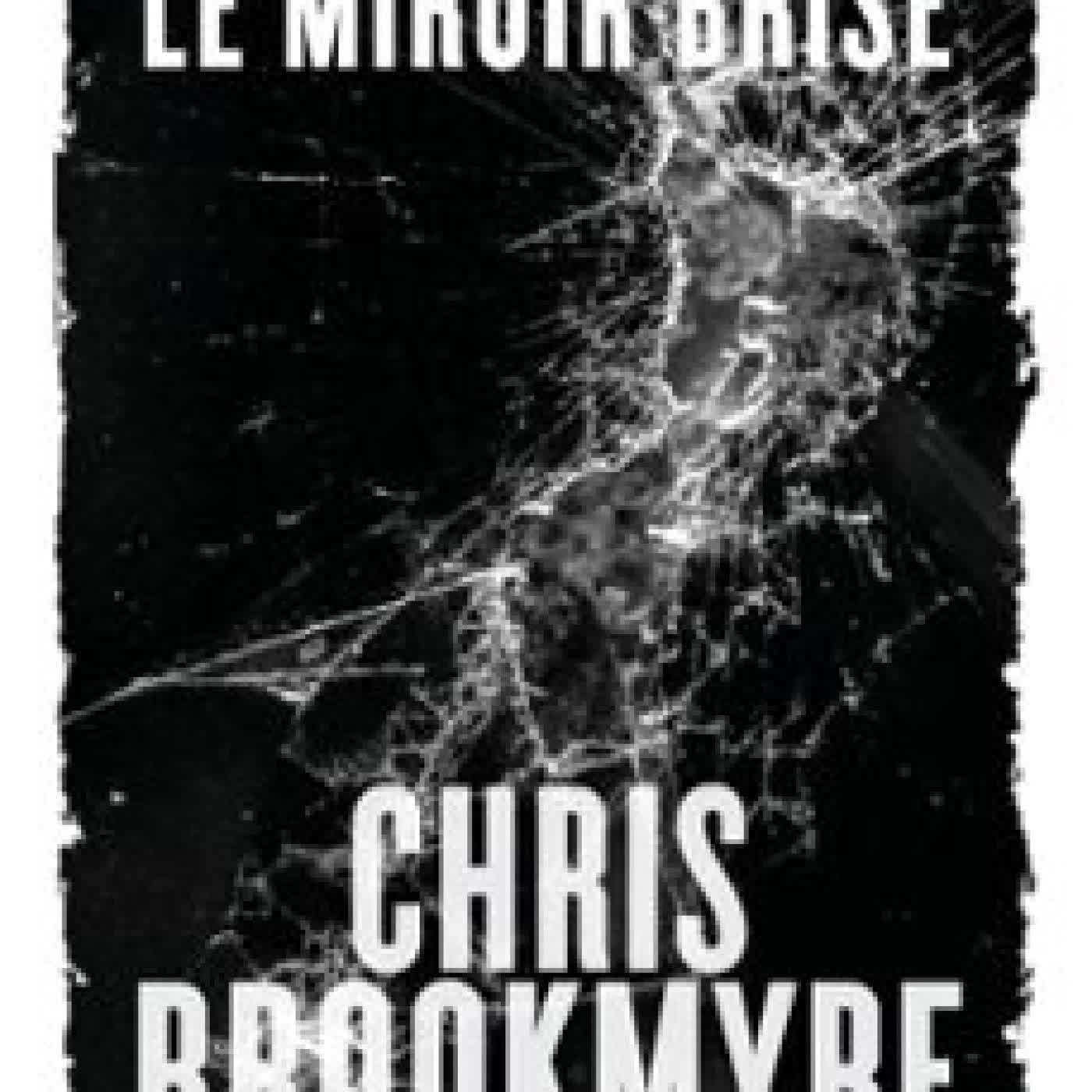 LE MIROIR BRISÉ CHRIS BROOKMYRE