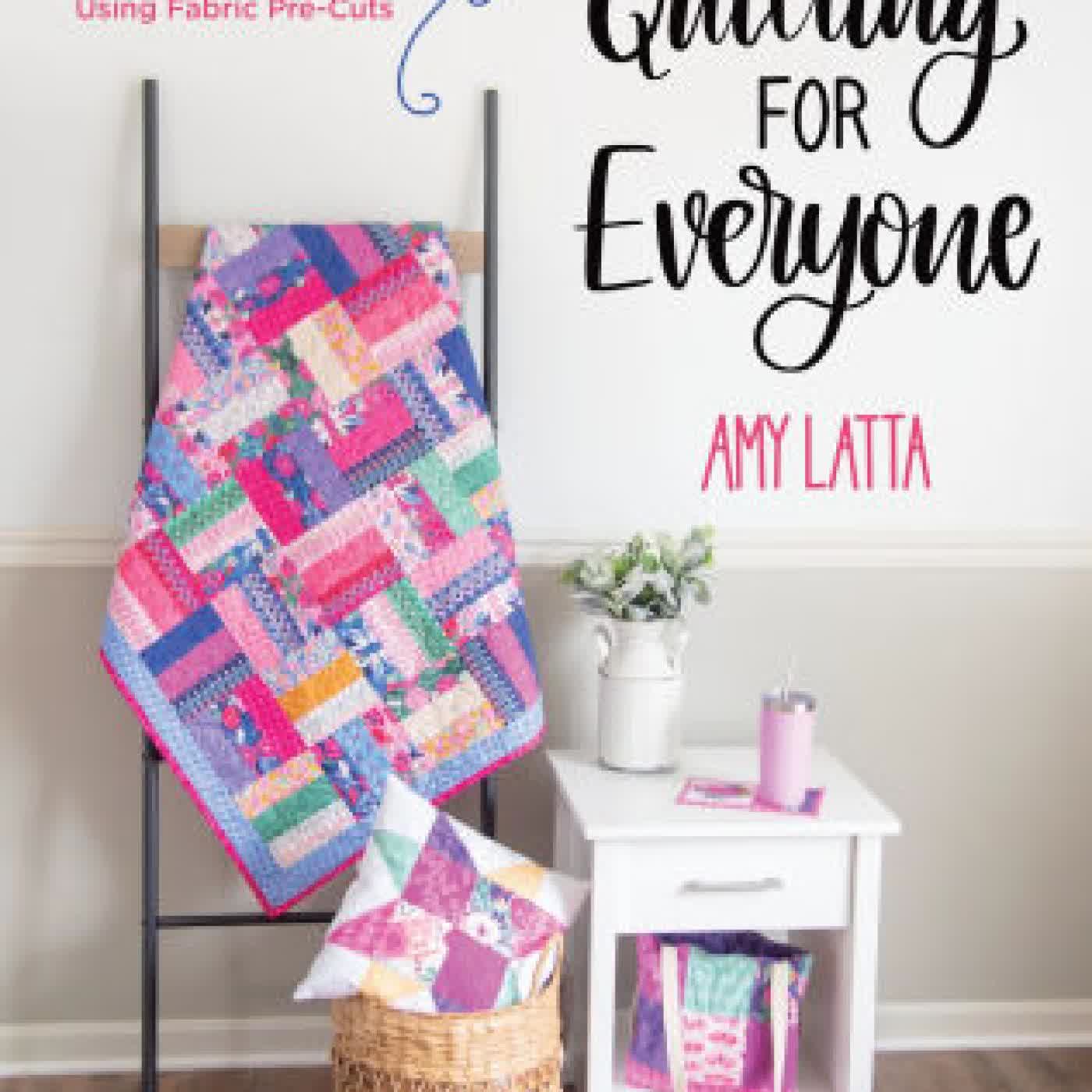 Quilting for Everyone: The Beginner's Guide to Easy Quilted Projects Using Fabric Pre-Cuts by Amy Latta on Iphone New Format