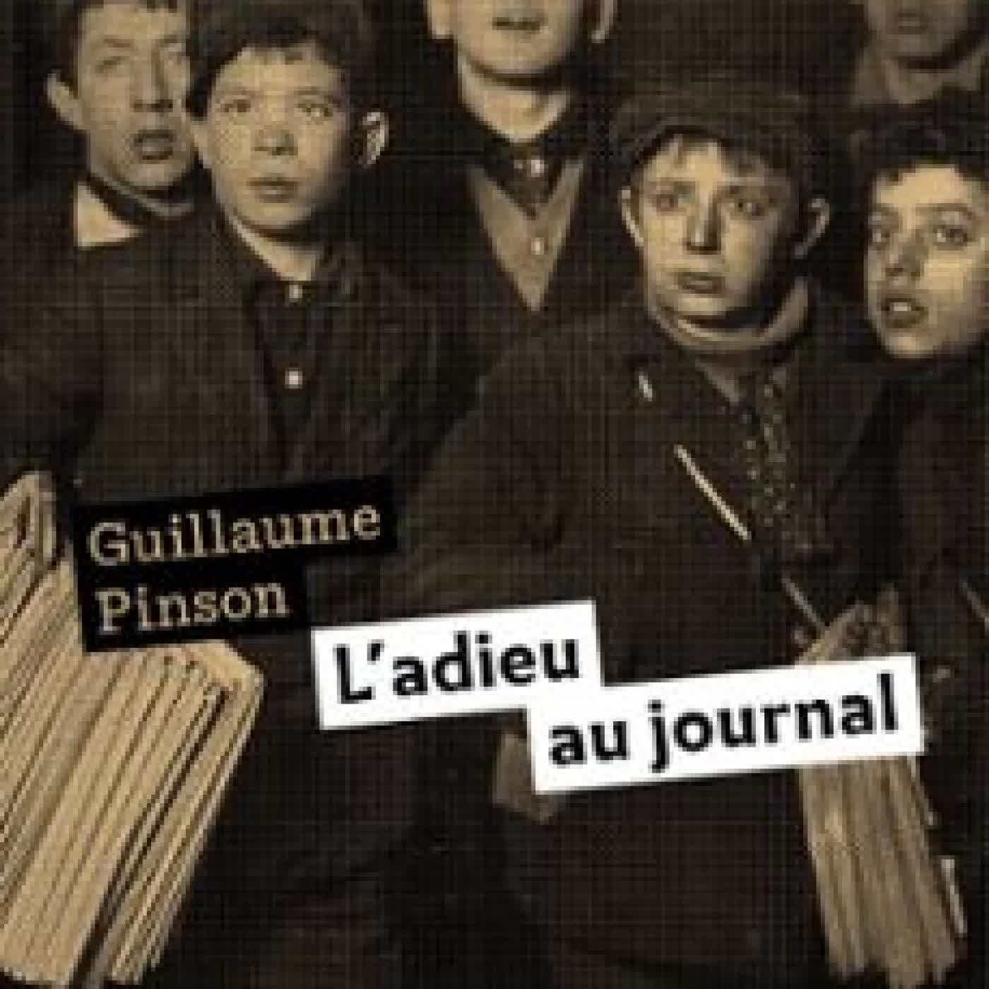 L'ADIEU AU JOURNAL - ESSAI D'HISTOIRE MÉDIATIQUE GUILLAUME PINSON