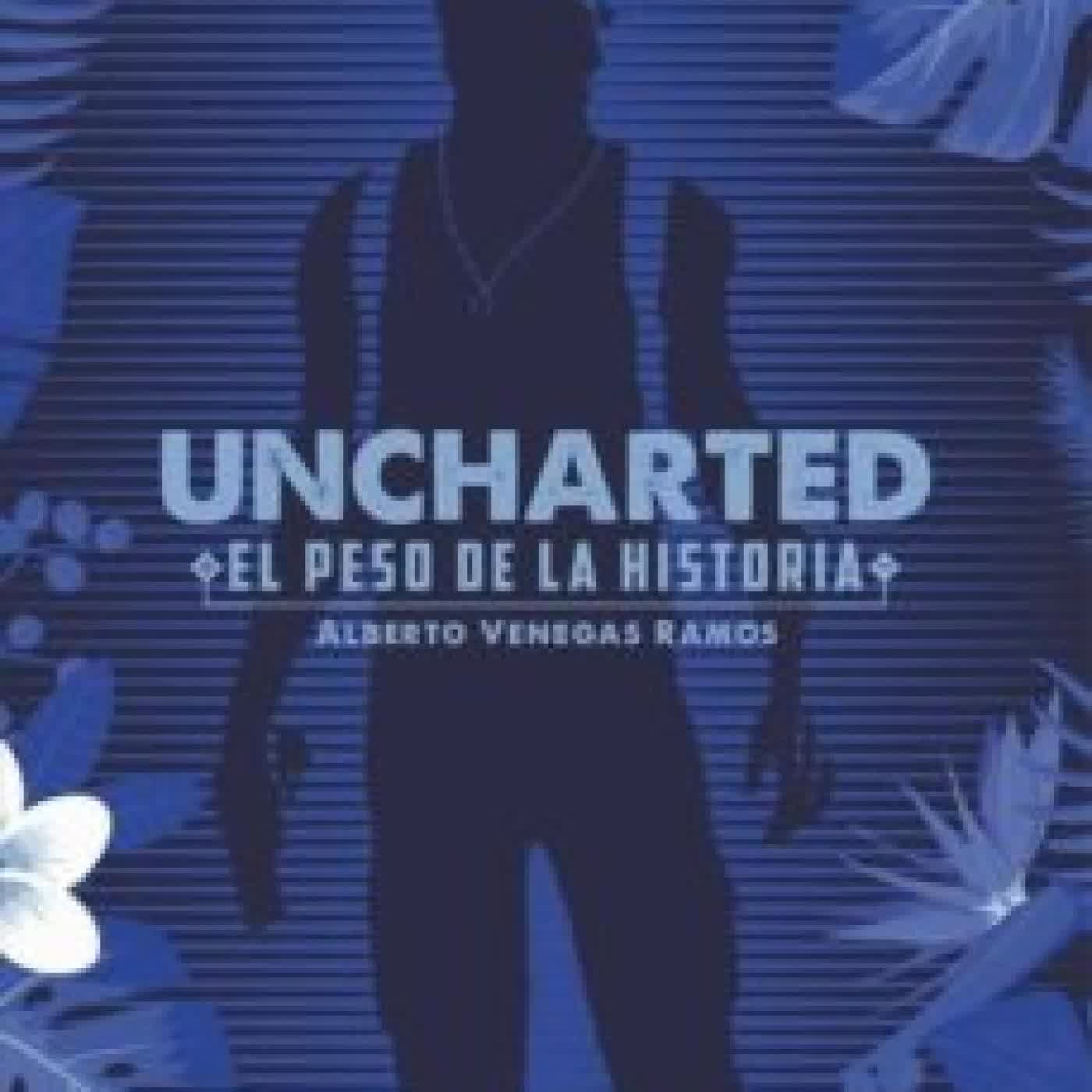 UNCHARTED: EL PESO DE LA HISTORIA ALBERTO VENEGAS RAMOS