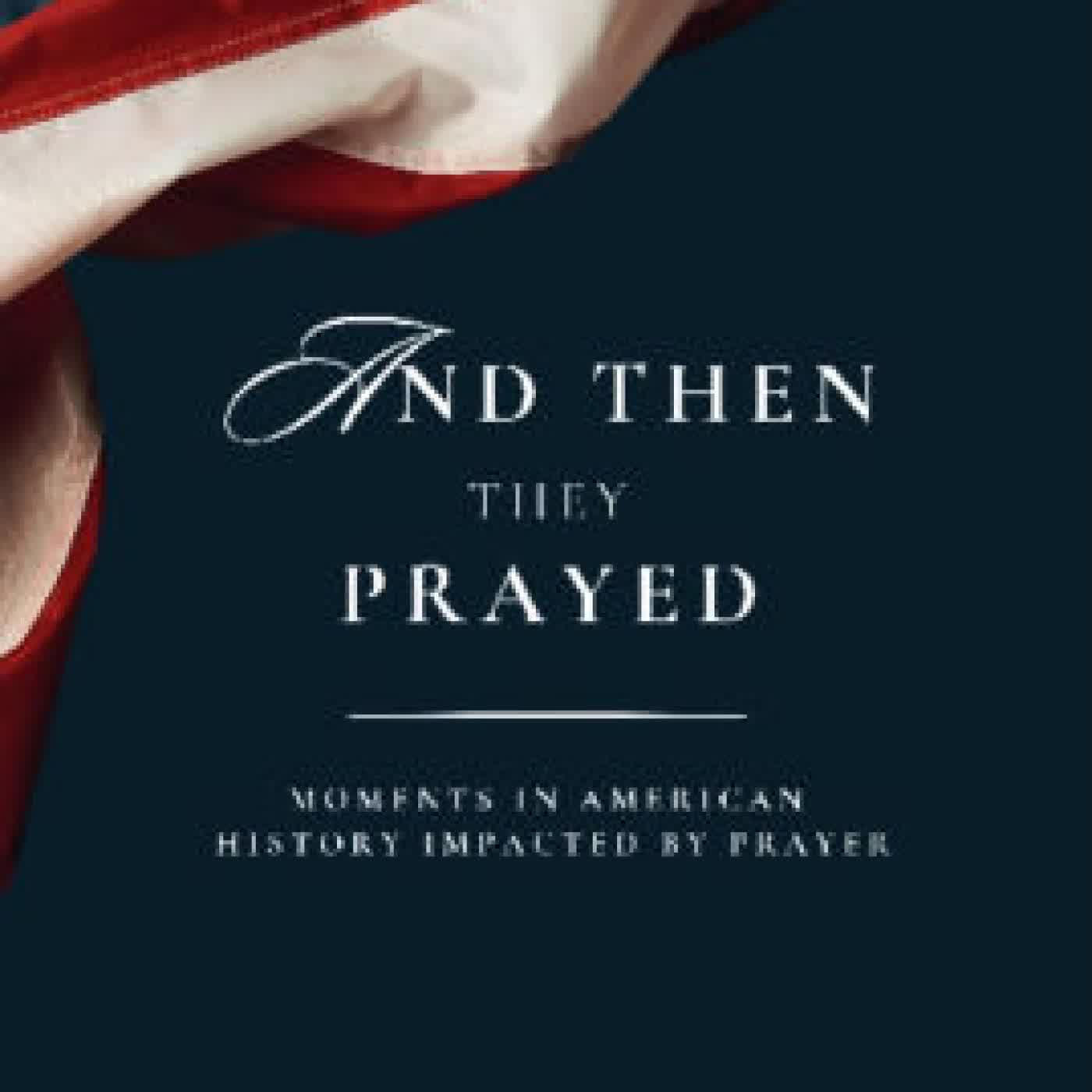 Read online: And Then They Prayed: Moments in American History Impacted By Prayer by Barry Loudermilk