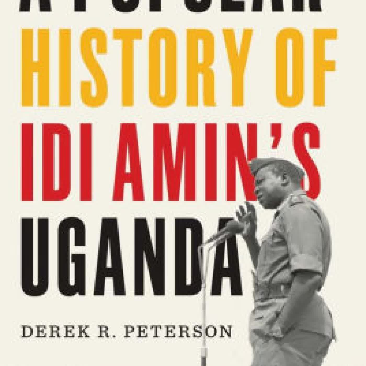 Read online: A Popular History of Idi Amin's Uganda by Derek R. Peterson
