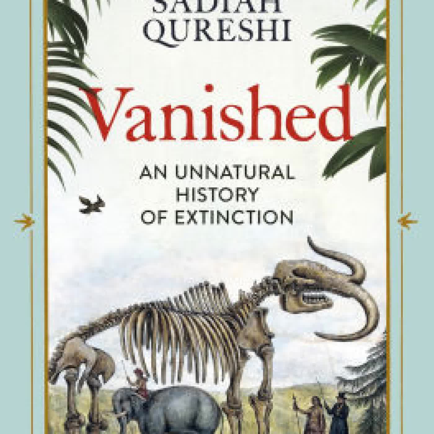 Vanished: An Unnatural History of Extinction by Sadiah Qureshi on Iphone New Format