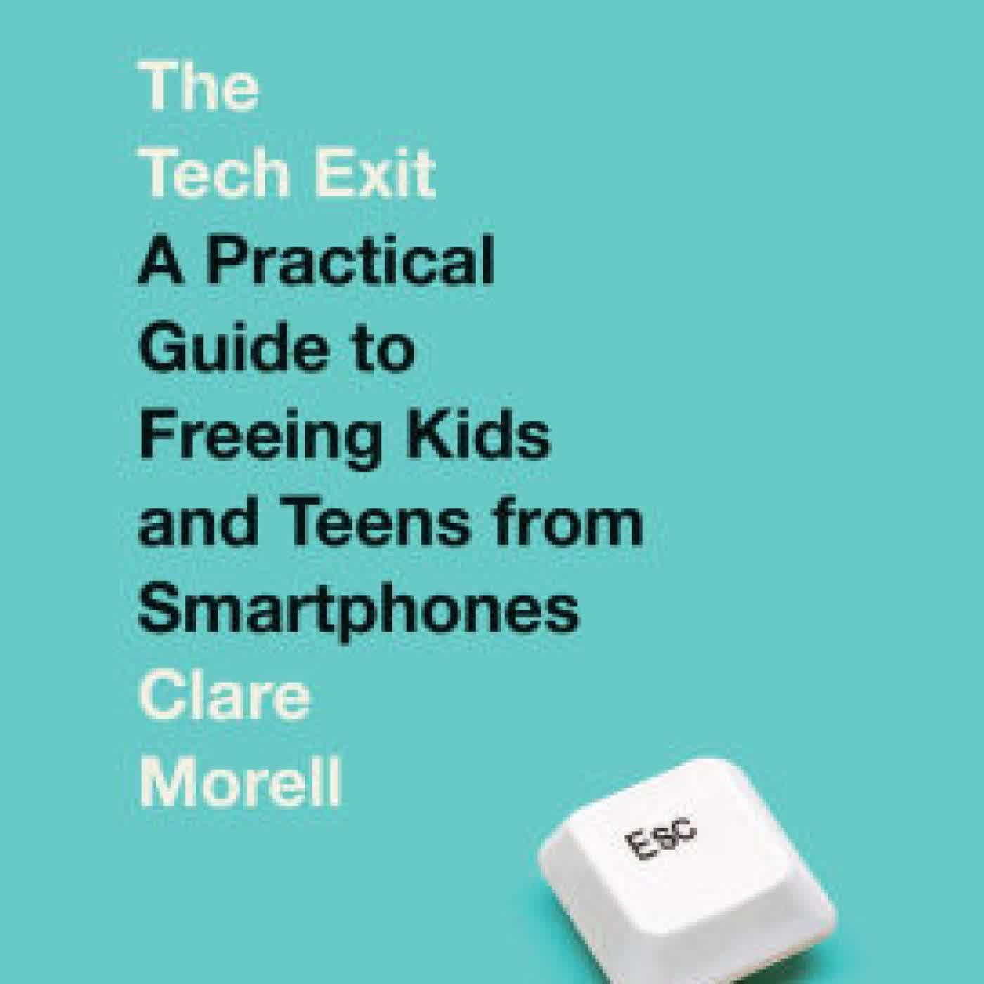 The Tech Exit: A Practical Guide to Freeing Kids and Teens from Smartphones by Clare Morell on Iphone New Format