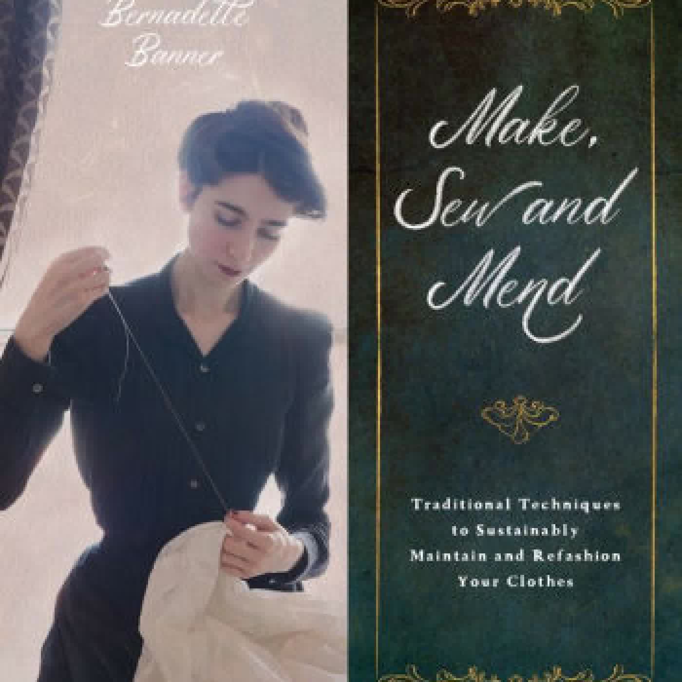 Read online: Make, Sew and Mend: Traditional Techniques to Sustainably Maintain and Refashion Your Clothes by Bernadette Banner
