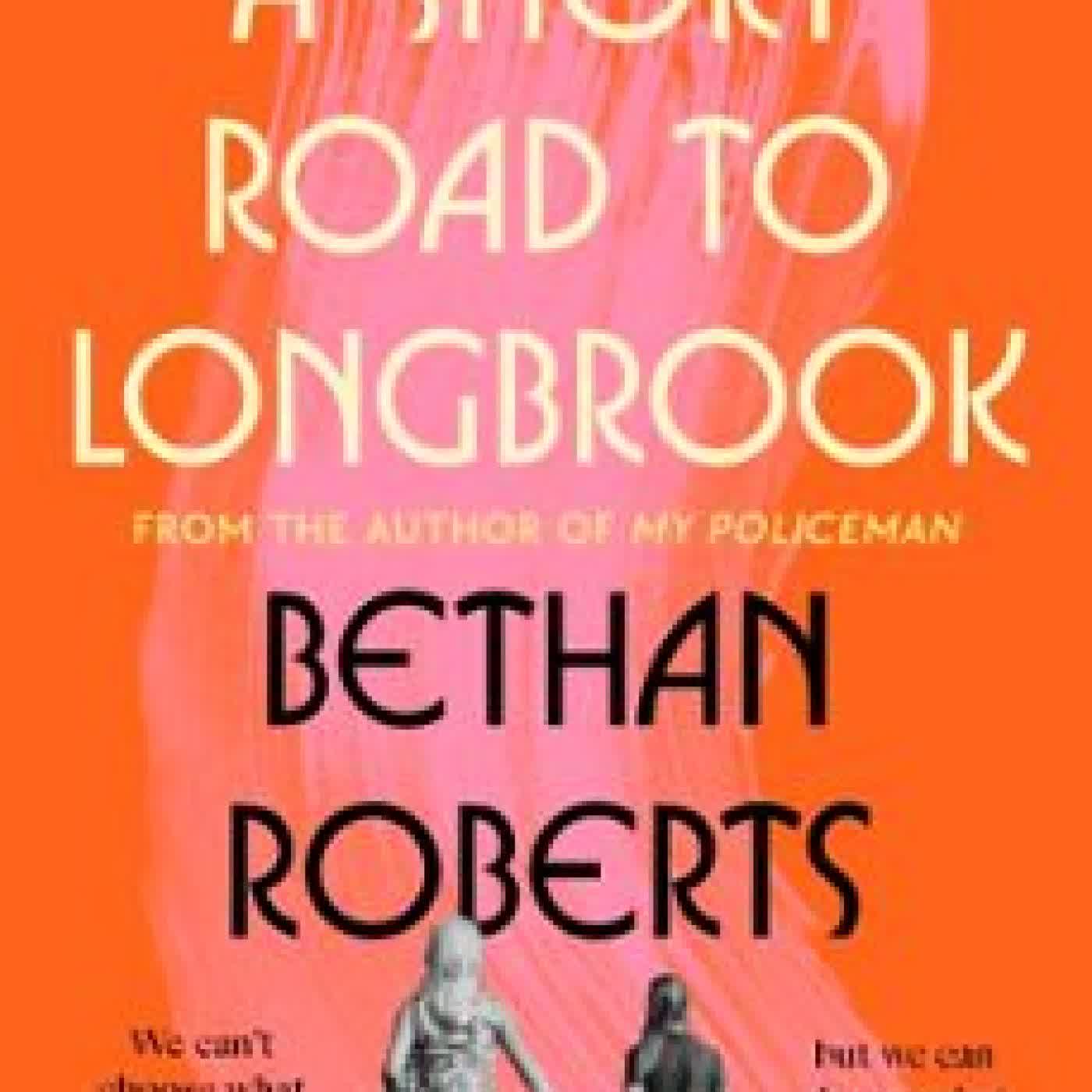 A SHORT ROAD TO LONGBROOK Bethan Roberts