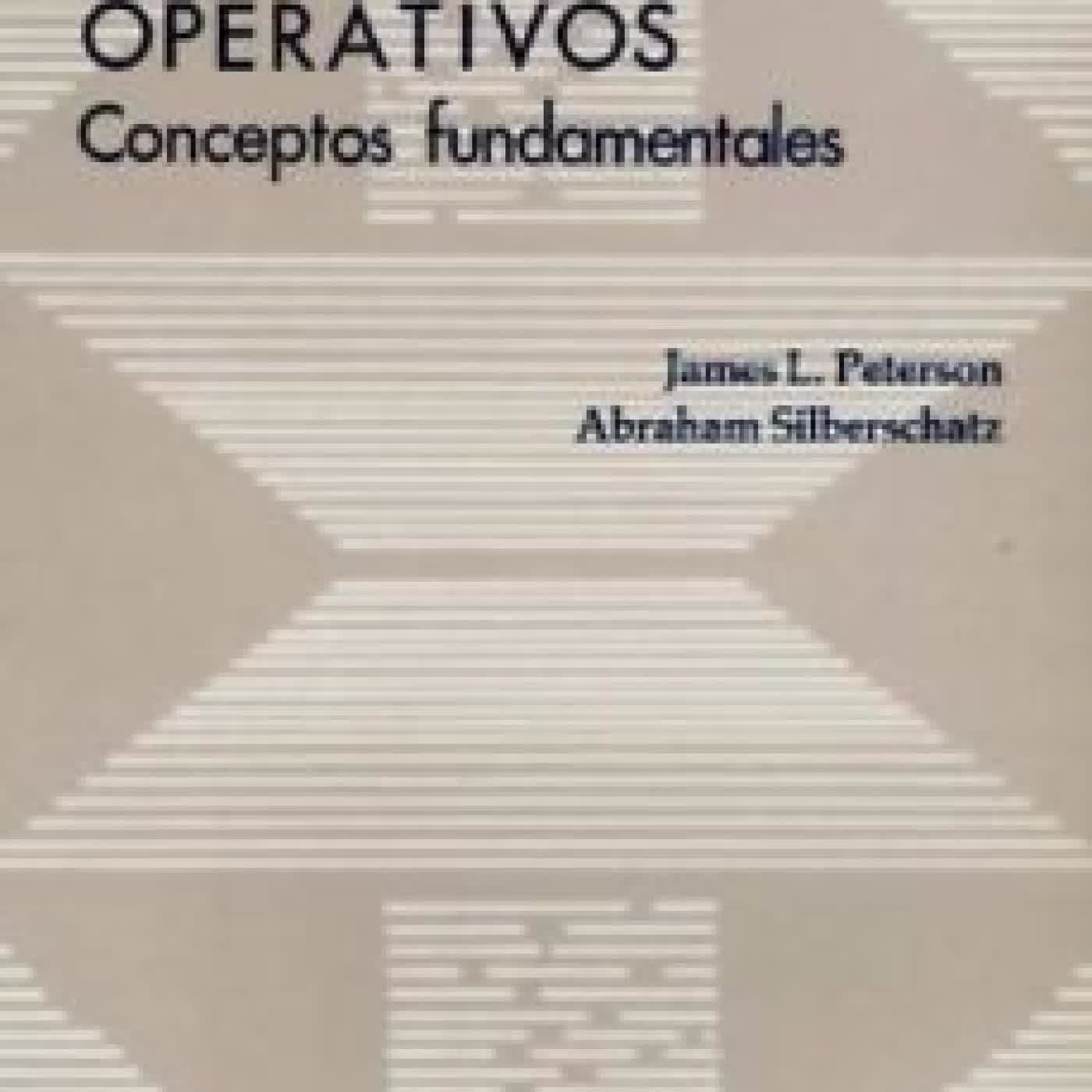 CONCEPTOS DE SISTEMAS OPERATIVOS: CONCEPTOS FUNDAMENTALES JAMES L. PETERSON, ABRAHAM SILBERSCHATZ