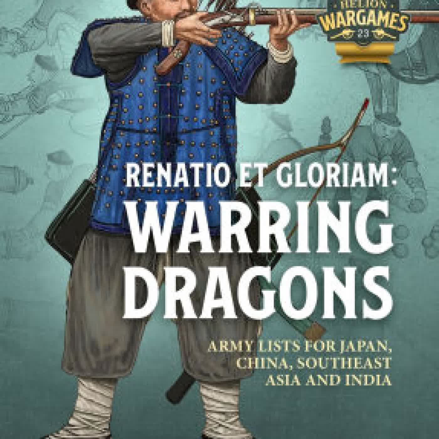 Read online: Renatio et Gloriam: Warring Dragons: Army Lists for the Japan, China, Southeast Asia and India by Simon Clarke, Alasdair Harley