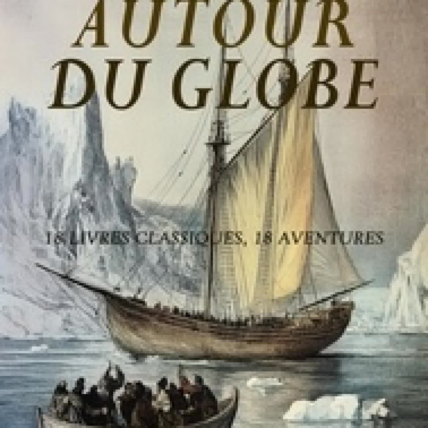 {téléchargement} Voyage Autour du Globe : 18 Livres Classiques, 18 Aventures - Chasses et voyages, Cinquante années de visites à Saint-Lazare, Relation originale du voyage de Jacques, Aux glaces polaires