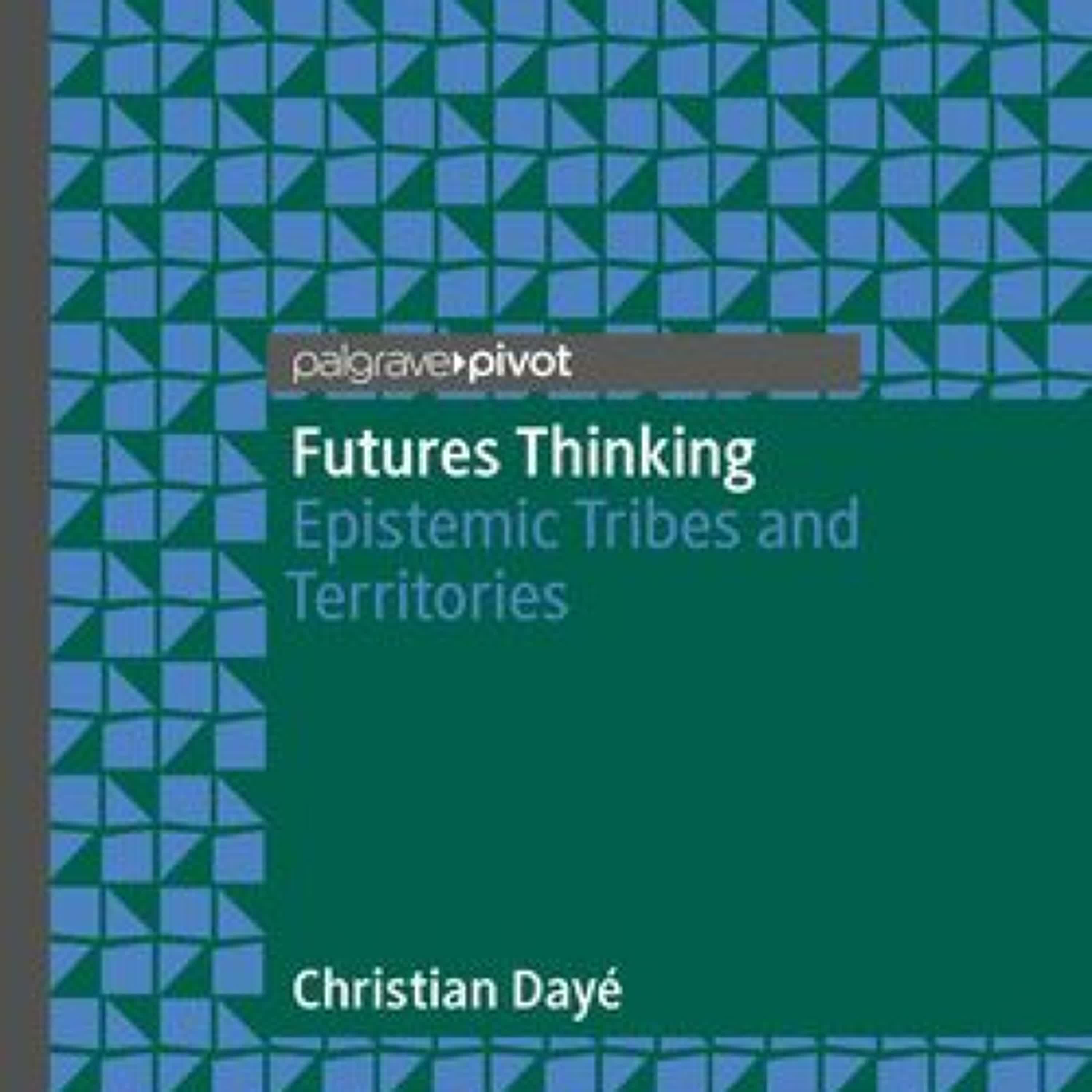 Futures Thinking: Epistemic Tribes and Territories by Christian Dayé on Iphone New Format