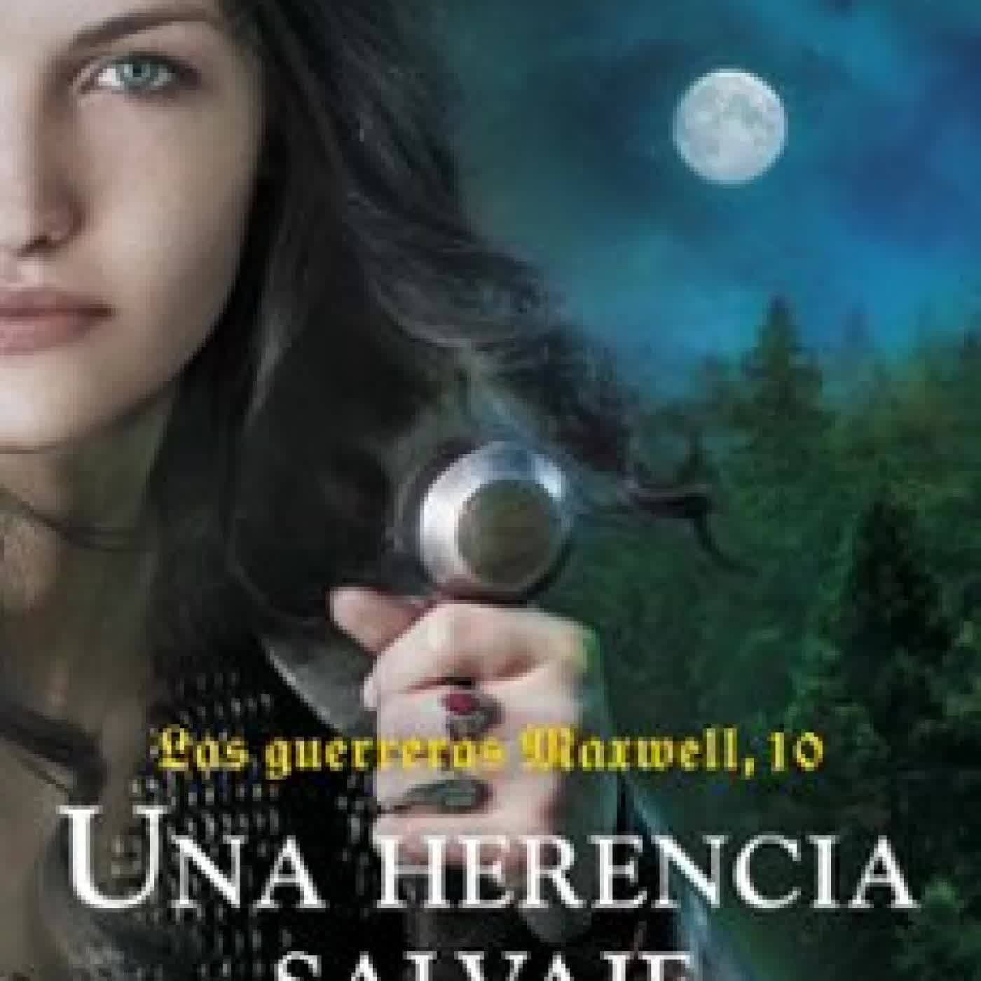 LAS GUERRERAS MAXWELL, 10. UNA HERENCIA SALVAJE Megan Maxwell