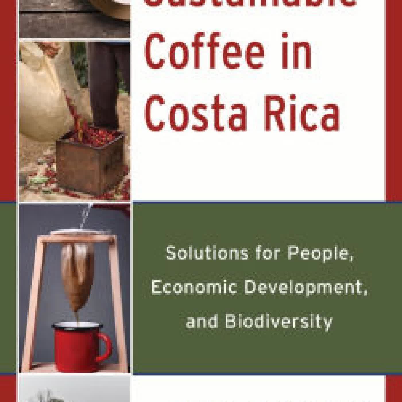 Read online: Sustainable Coffee in Costa Rica: Solutions for People, Economic Development, and Biodiversity by Andrew P. Miller, Jeffrey Stratford