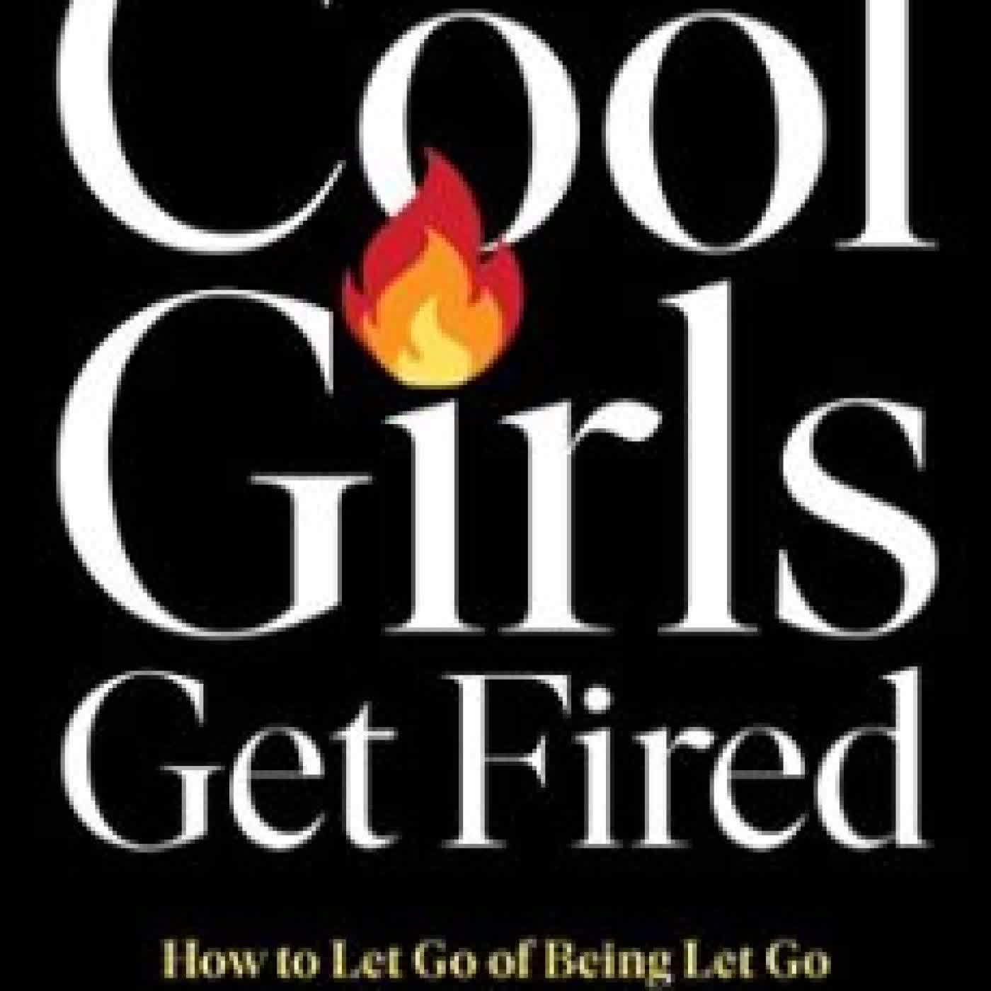 ALL THE COOL GIRLS GET FIRED
