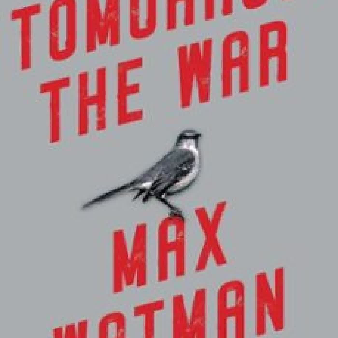 TOMORROW, THE WAR MAX WATMAN