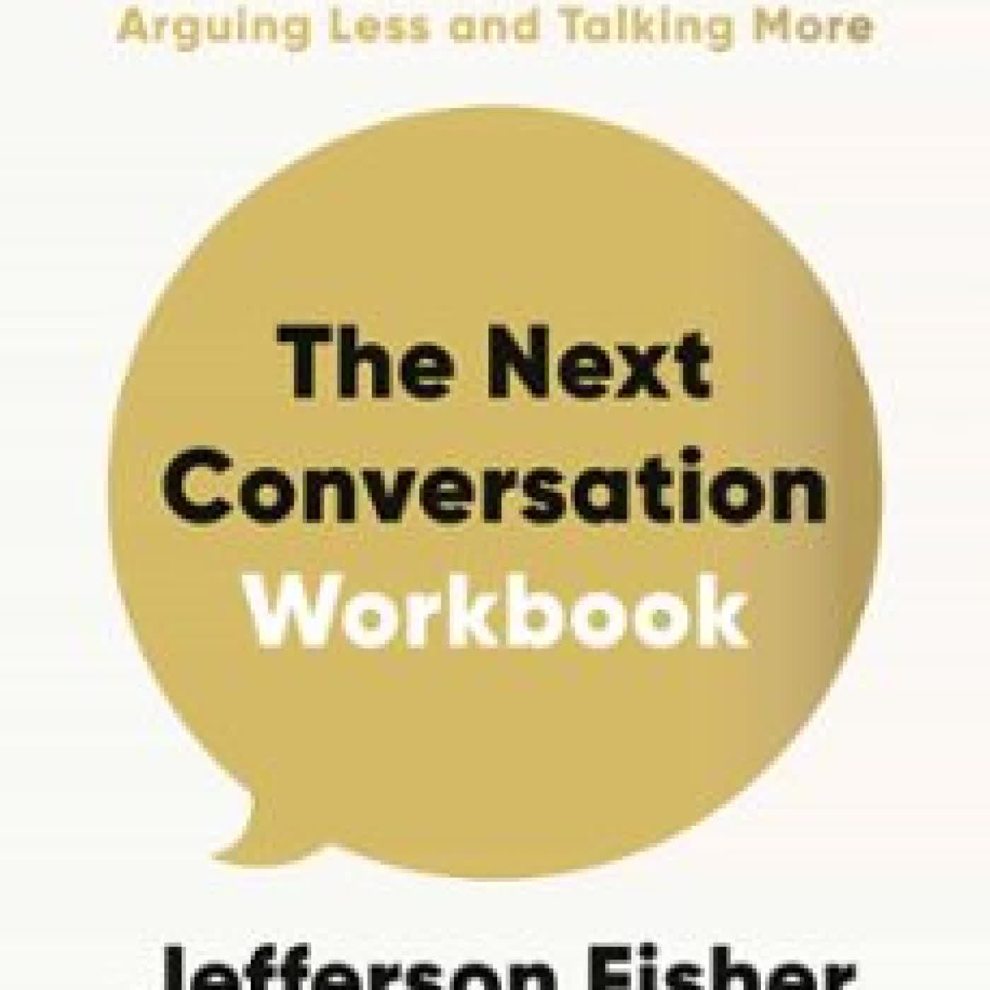 THE NEXT CONVERSATION WORKBOOK Jefferson Fisher