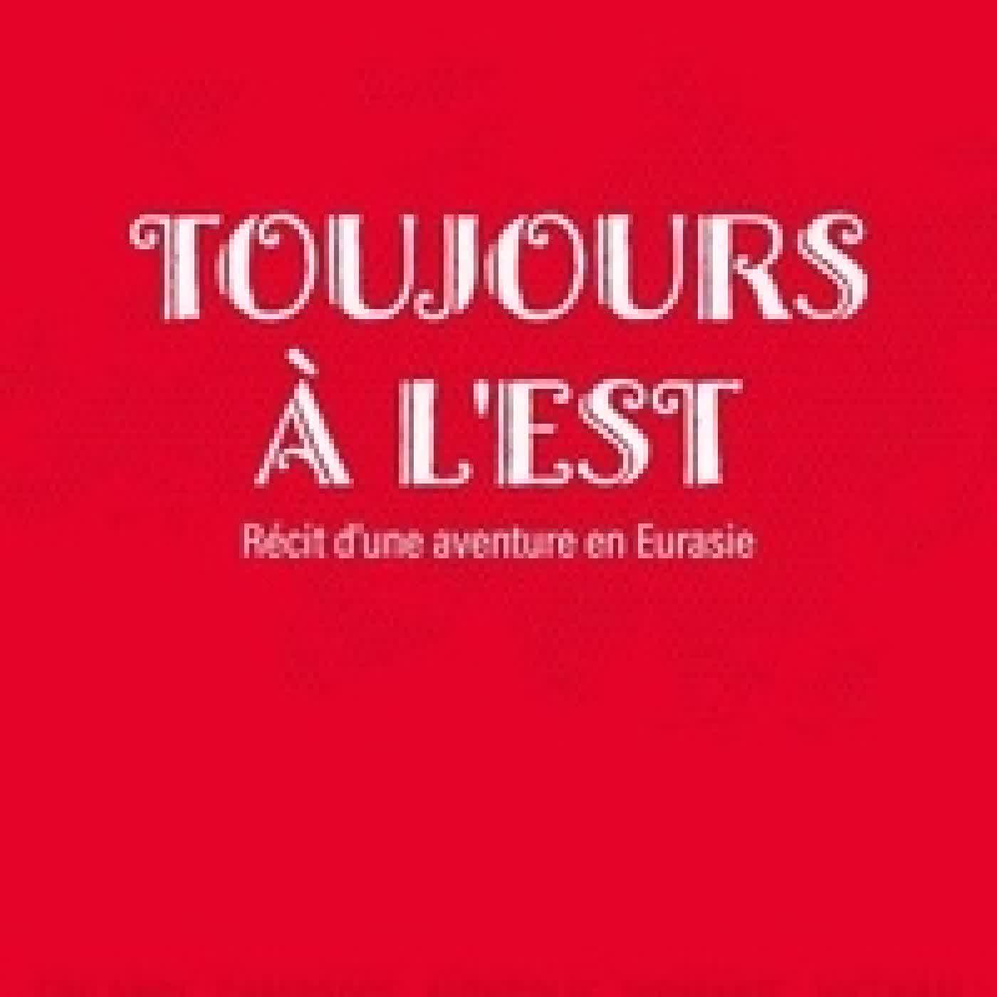 {téléchargement} Toujours à l'est - Récit d'une aventure en Eurasie