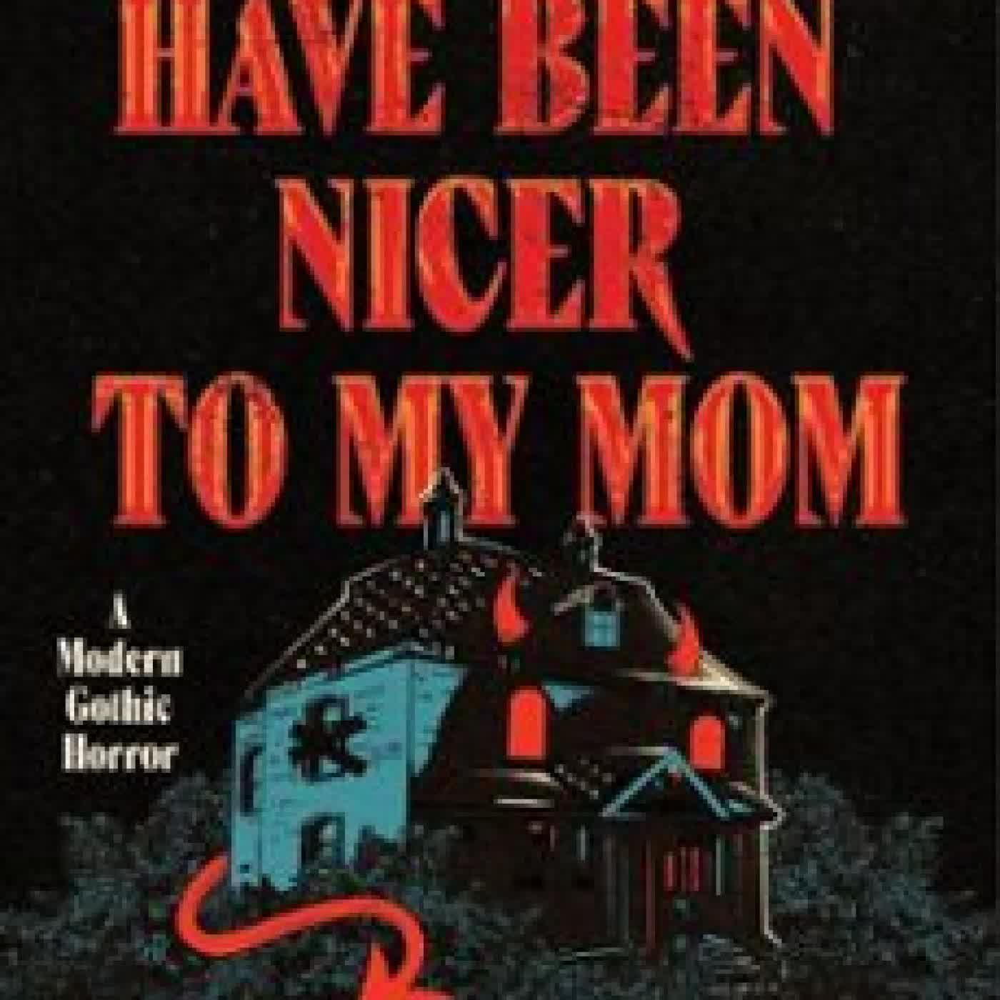 YOU SHOULD HAVE BEEN NICER TO MY MOM VINCENT TIRADO