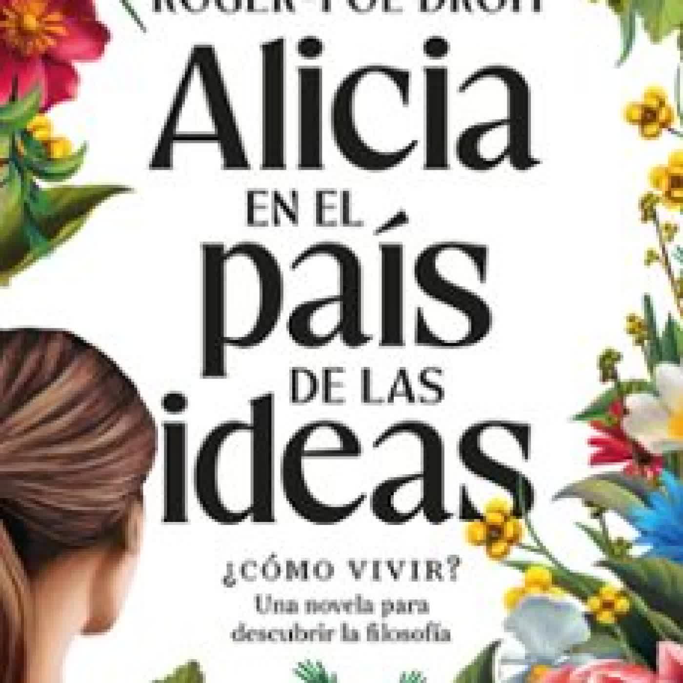 ALICIA EN EL PAÍS DE LAS IDEAS Roger-Pol Droit