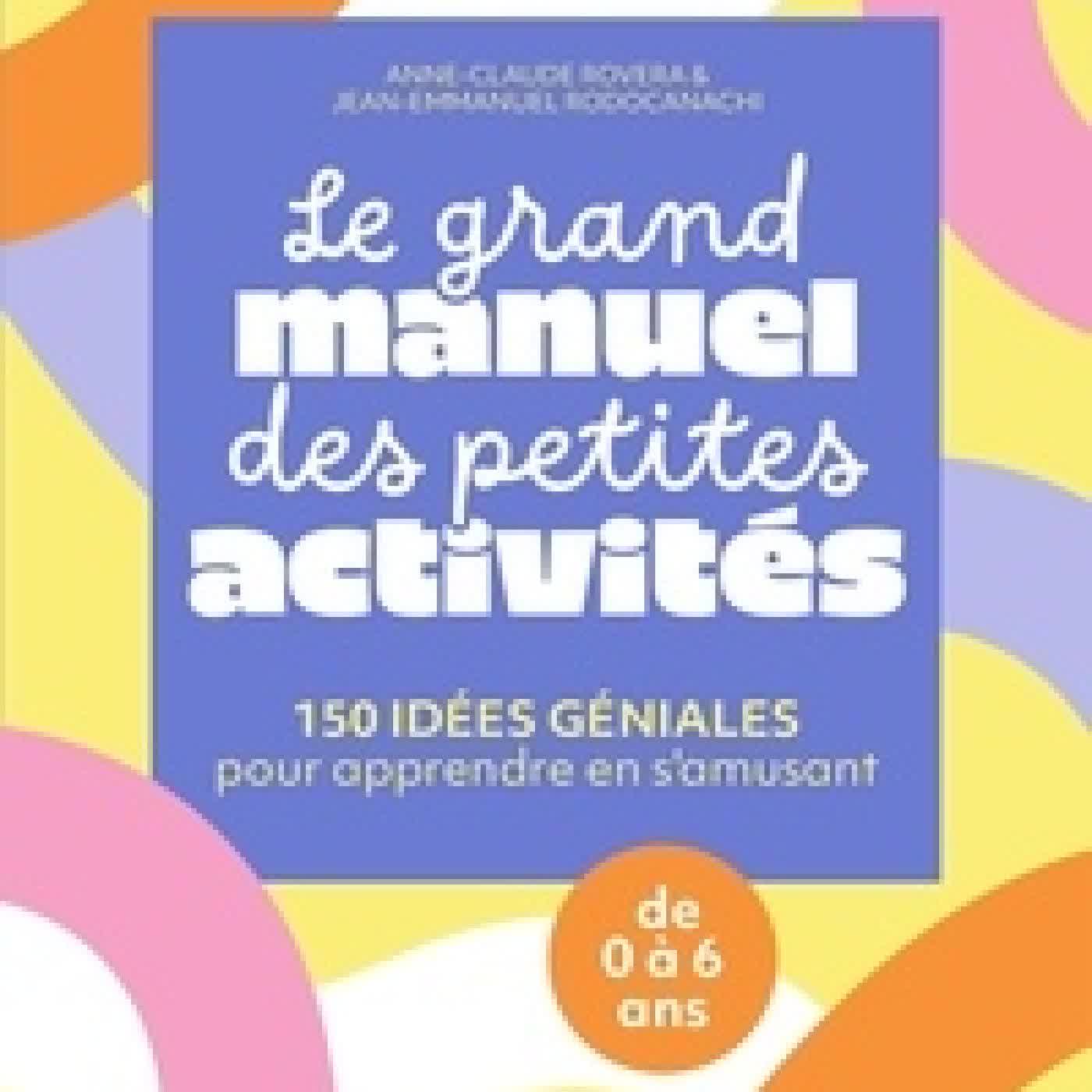 {téléchargement} Le grand manuel des petites activités - 150 idées géniales pour apprendre en s'amusant