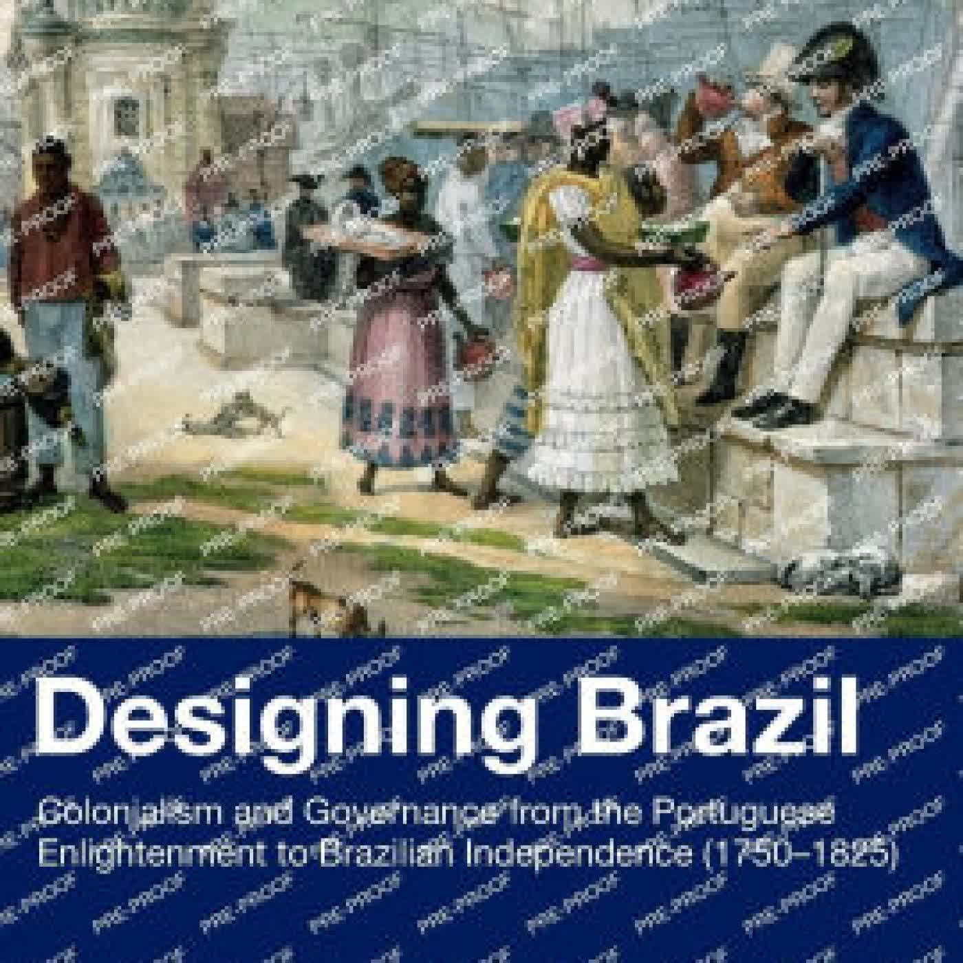 Read online: Designing Brazil: Colonialism and Governance from the Portuguese Enlightenment to Brazilian Independence (1750-1825) by Jurandir Malerba