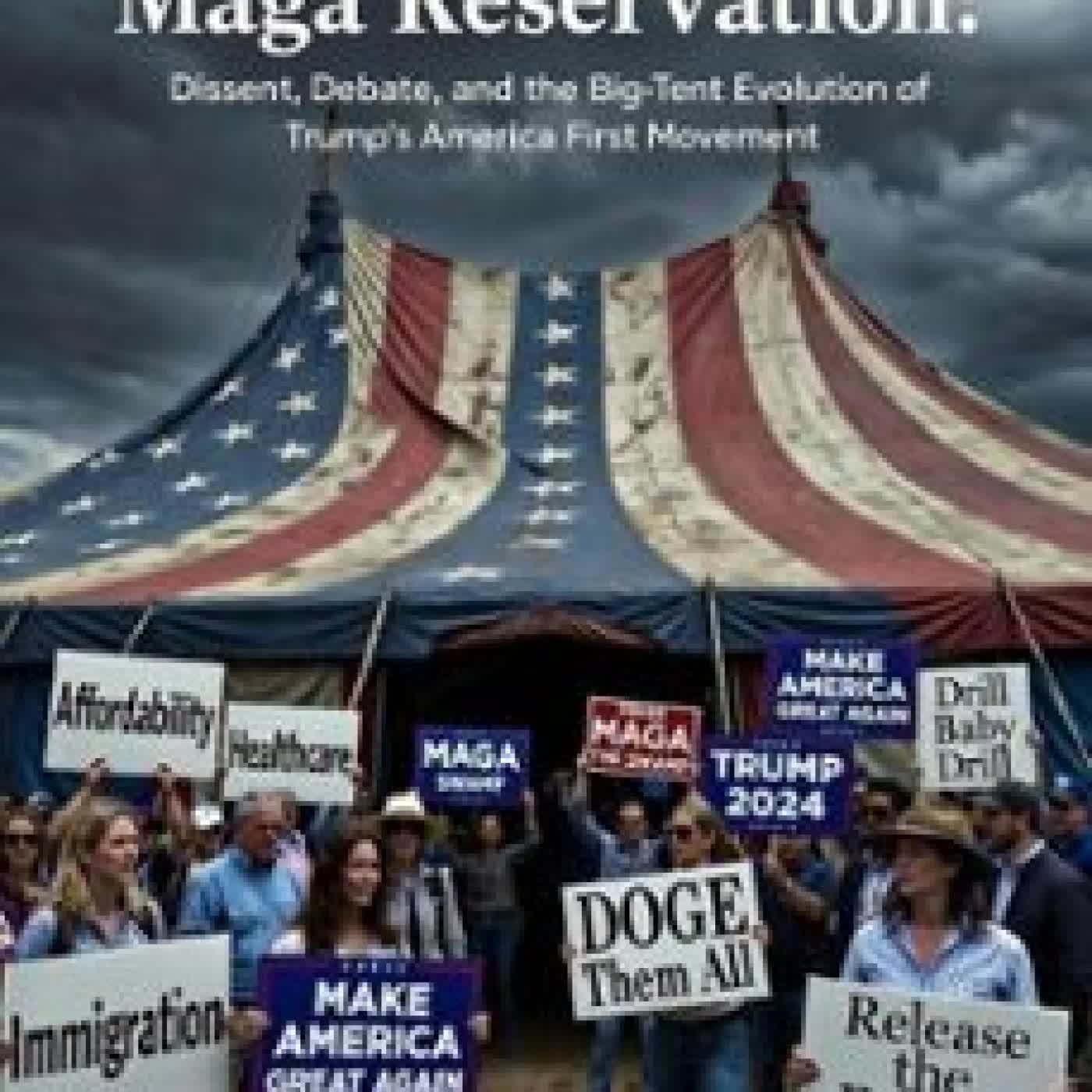 STRAYING FROM THE MAGA RESERVATION DISSENT, DEBATE, AND THE BIG-TENT EVOLUTION OF TRUMP'S AMERICA FIRST MOVEMENT MICHELLE MCMANUS
