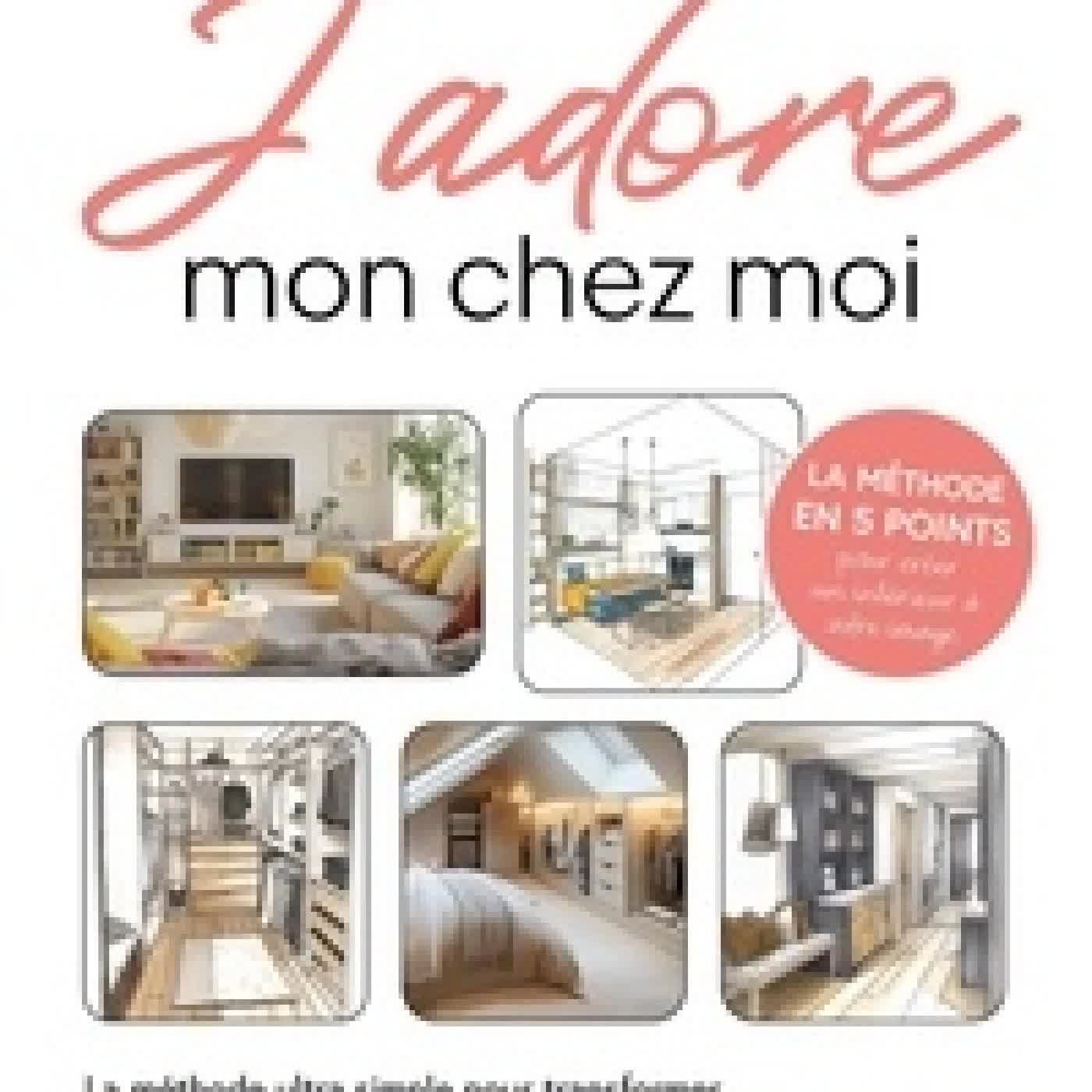 {téléchargement} J'adore mon chez moi - La méthode ultra simple pour transformer votre espace sans être un expert