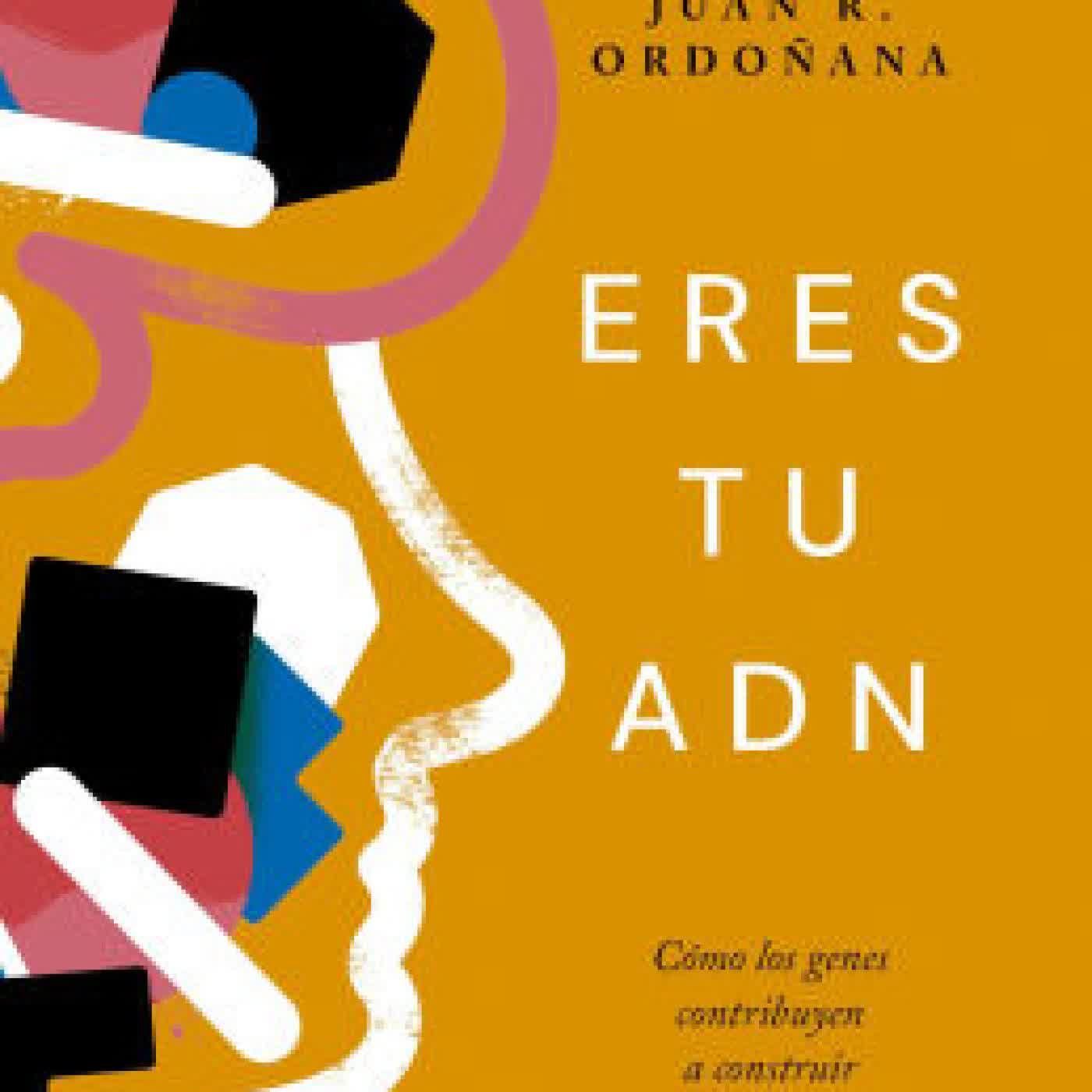 Read online: Eres tu ADN: Cómo los genes contribuyen a construir nuestra identidad by Roberto Colom, Juan Ramón Ordoñana