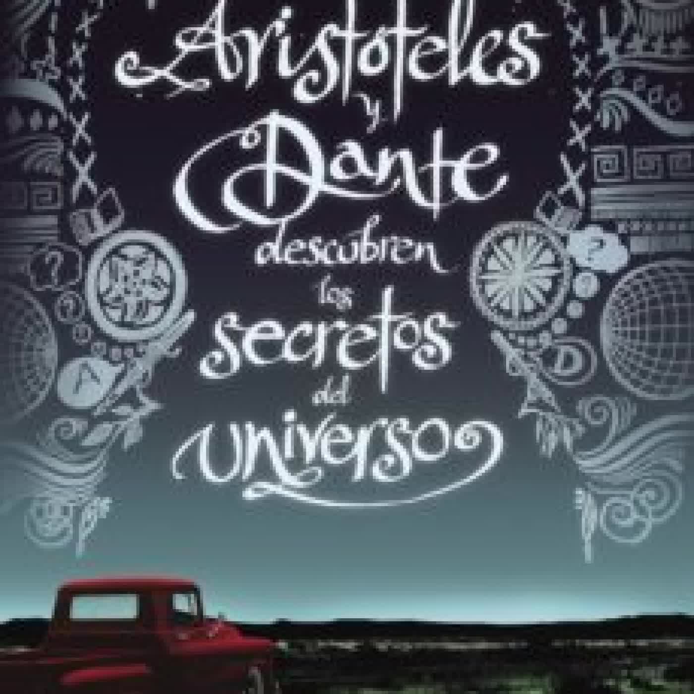 ARISTÓTELES Y DANTE DESCUBREN LOS SECRETOS DEL UNIVERSO BENJAMIN ALIRE SAENZ