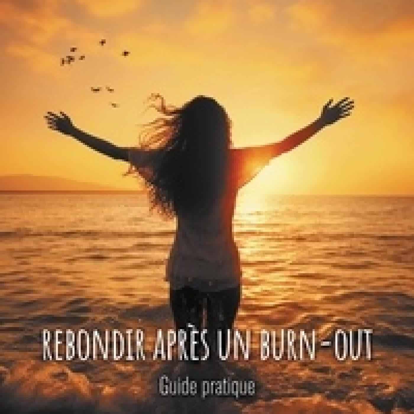 Lire en ligne : Rebondir après un burn-out - Guide pratique