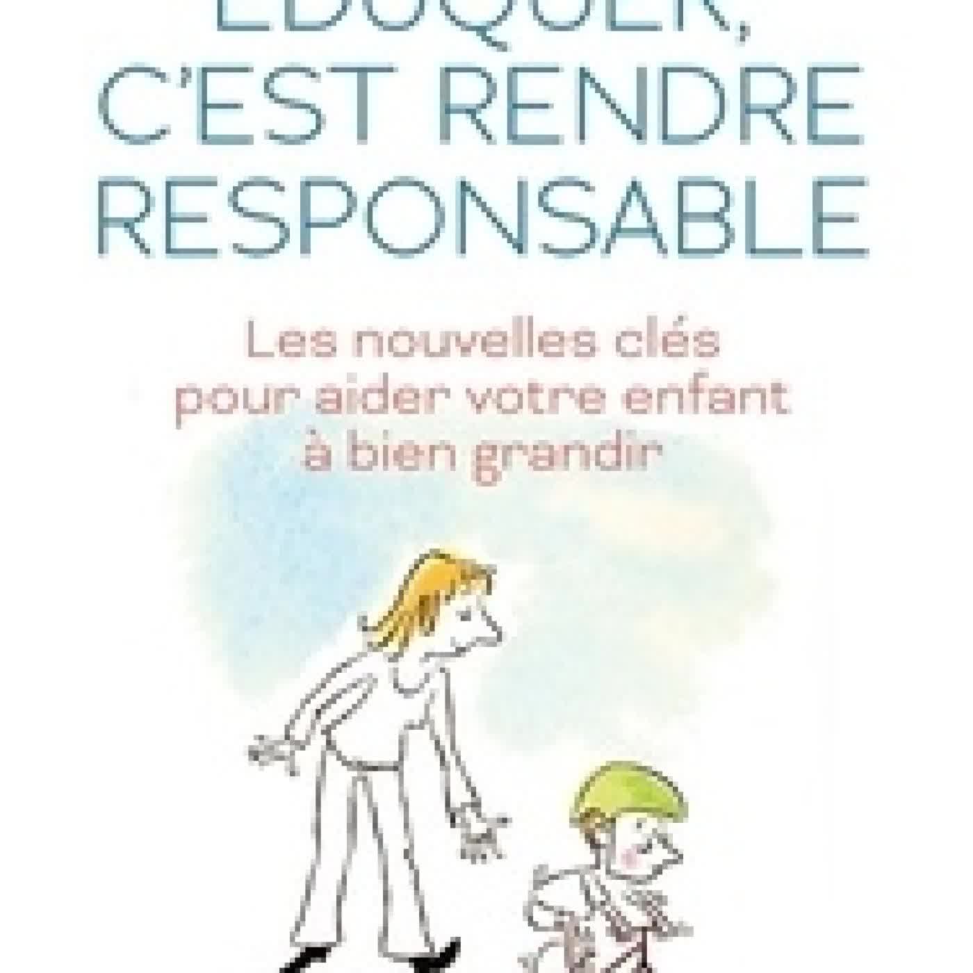 {téléchargement} Eduquer, c'est rendre responsable - Les nouvelles clés pour aider votre enfant à bien grandir