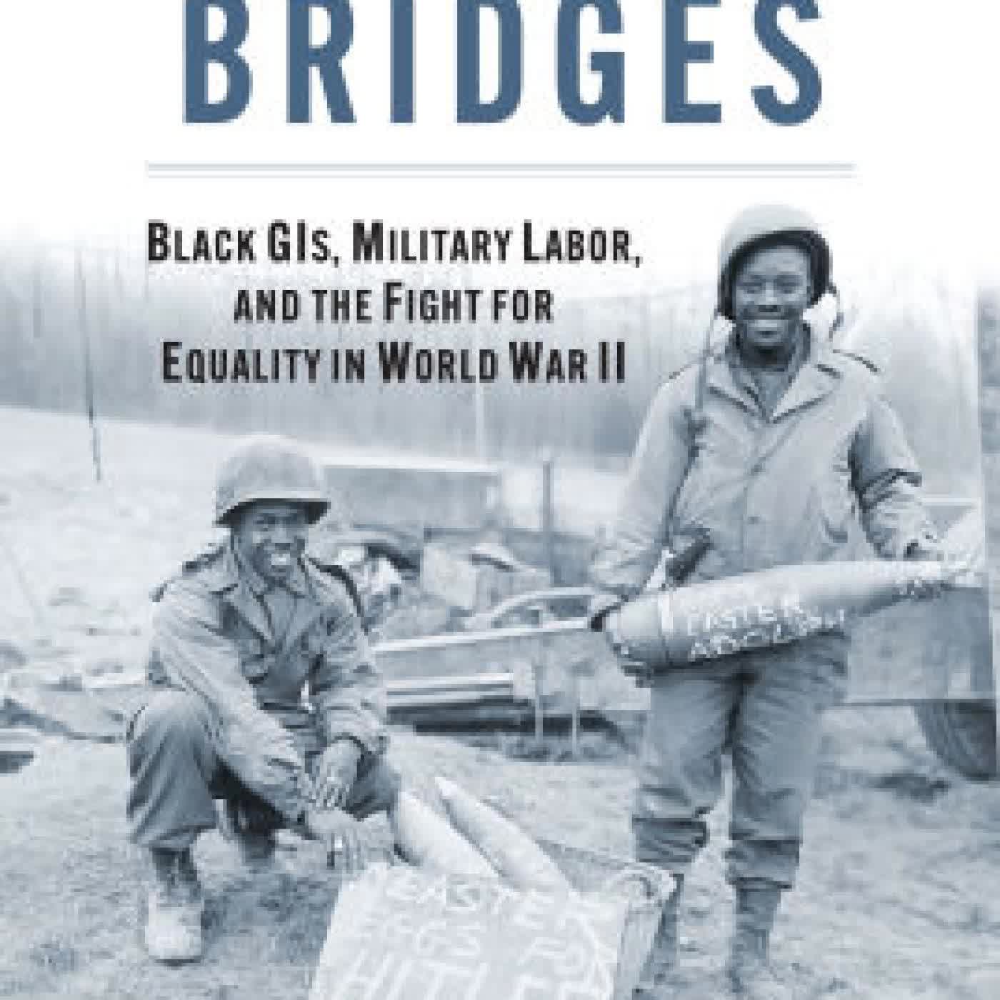 Read online: Building Bridges: Black GIs, Military Labor, and the Fight for Equality in World War II by Douglas Walter Bristol