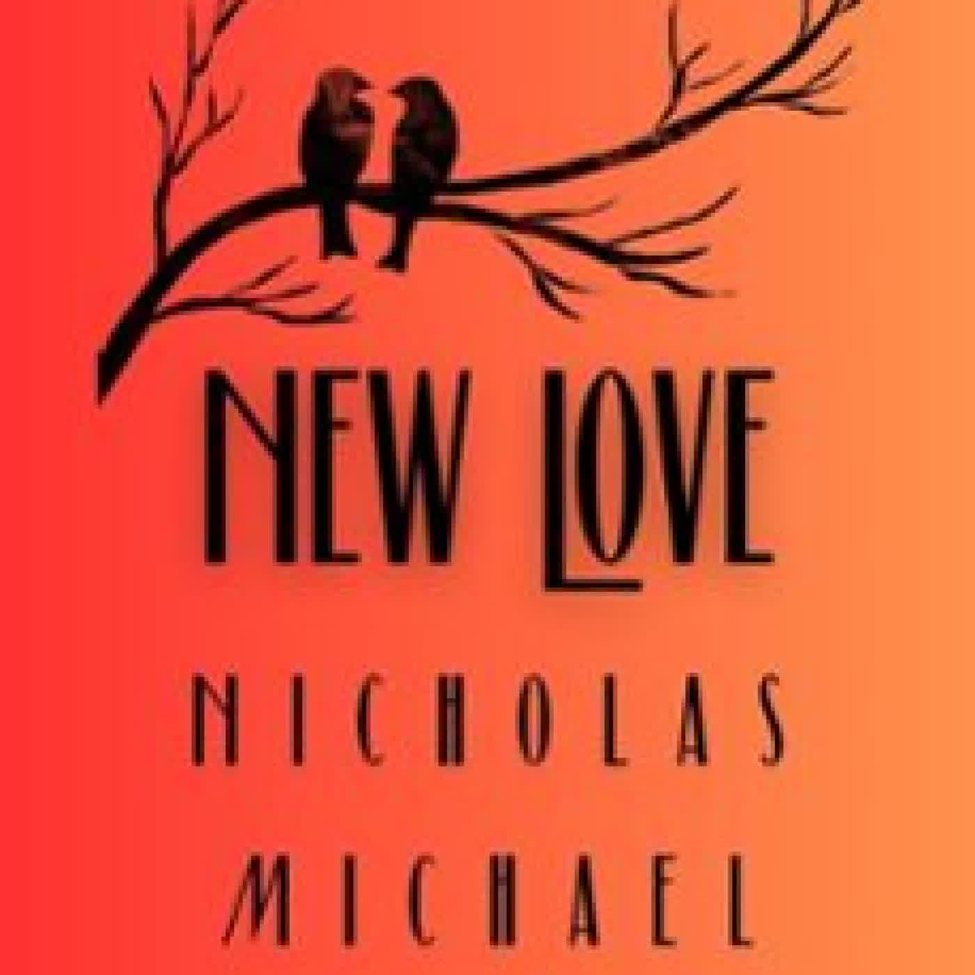 NEW LOVE NICHOLAS MICHAEL MATIZ
