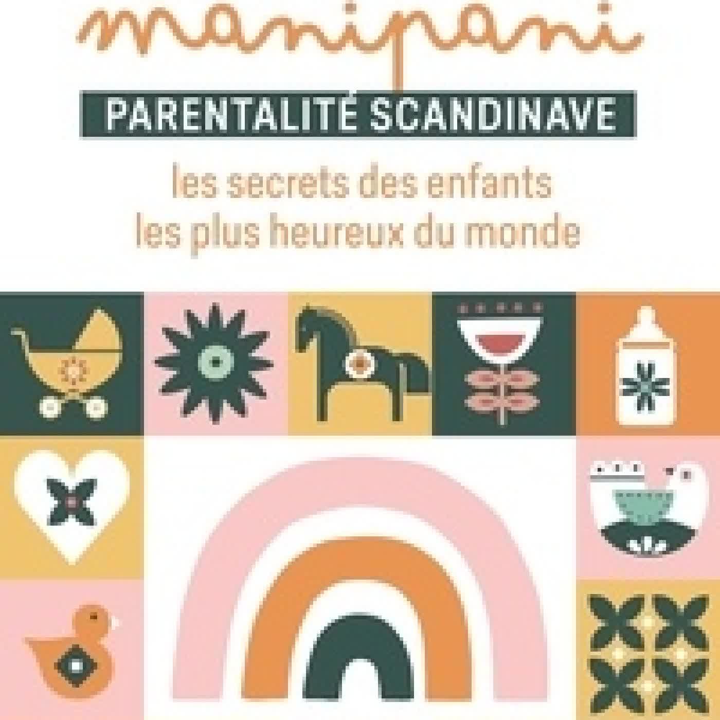 Télécharger Pdf Manipani - Parentalité scandinave : les secrets des enfants les plus heureux du monde