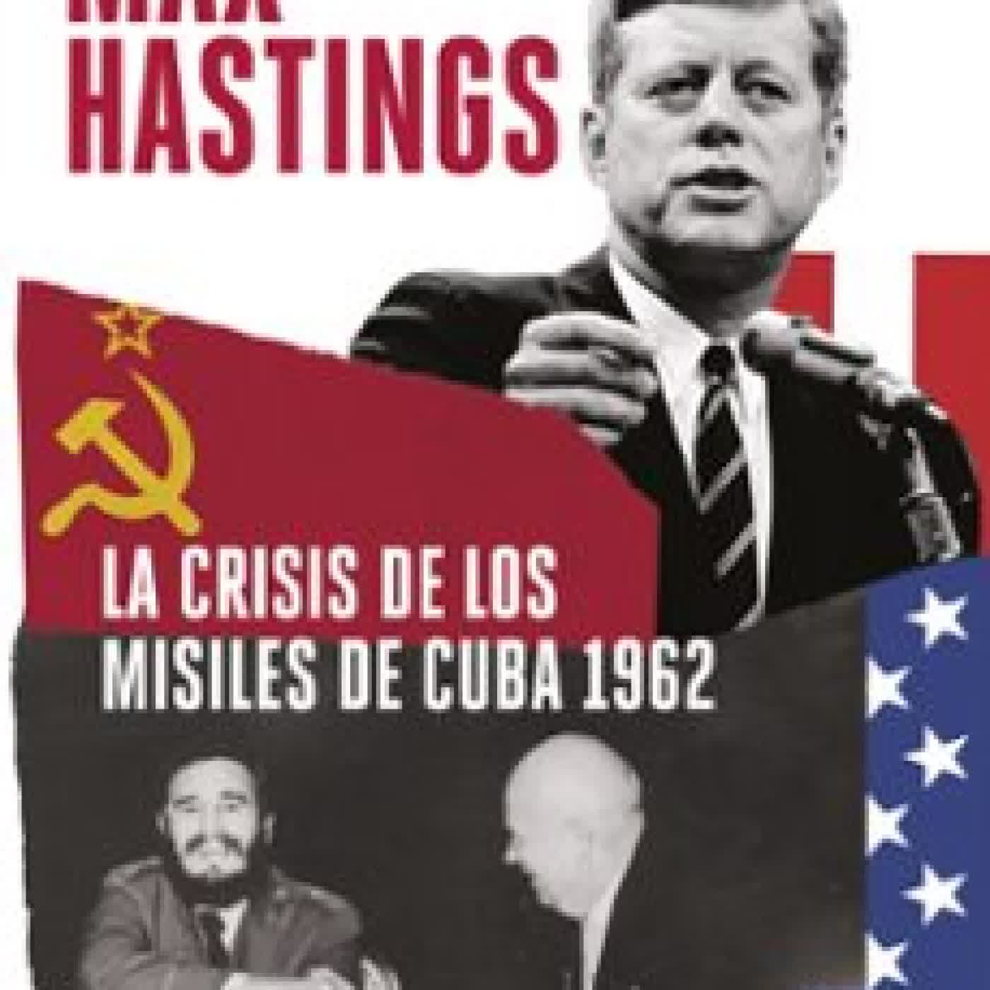 LA CRISIS DE LOS MISILES DE CUBA 1962 Max Hastings