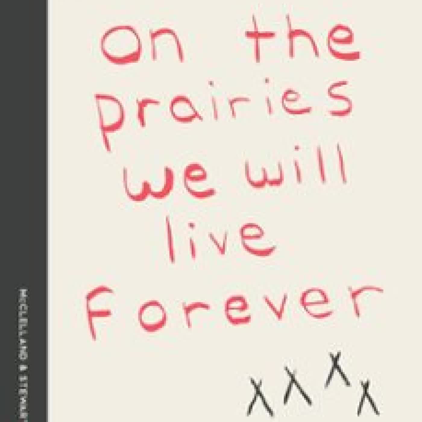 ON THE PRAIRIES WE WILL LIVE FOREVER ERICA VIOLET LEE