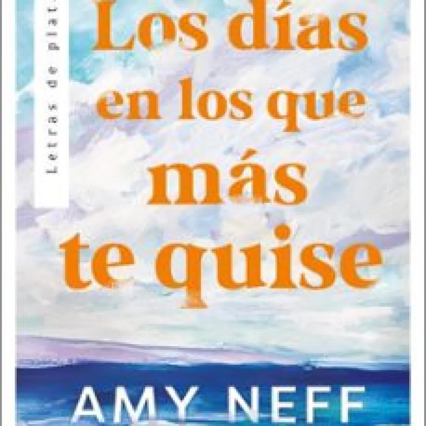 LOS DÍAS EN LOS QUE MÁS TE QUISE AMY NEFF