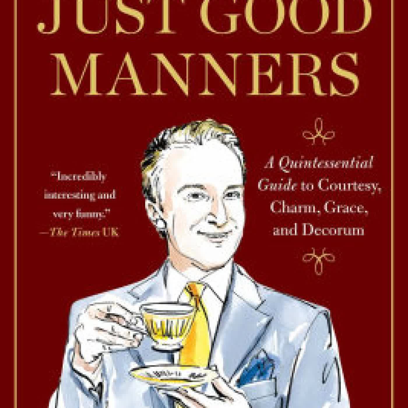 Just Good Manners: A Quintessential Guide to Courtesy, Charm, Grace, and Decorum by William Hanson on Iphone New Format