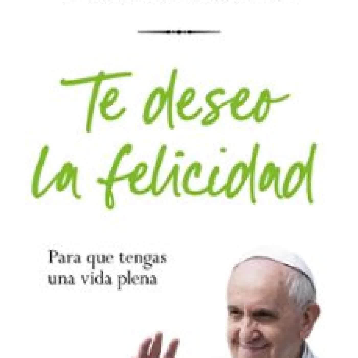 TE DESEO LA FELICIDAD JORGE BERGOGLIO PAPA FRANCISCO