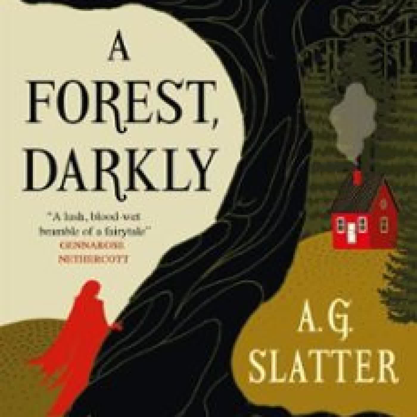 A FOREST, DARKLY A. G. SLATTER