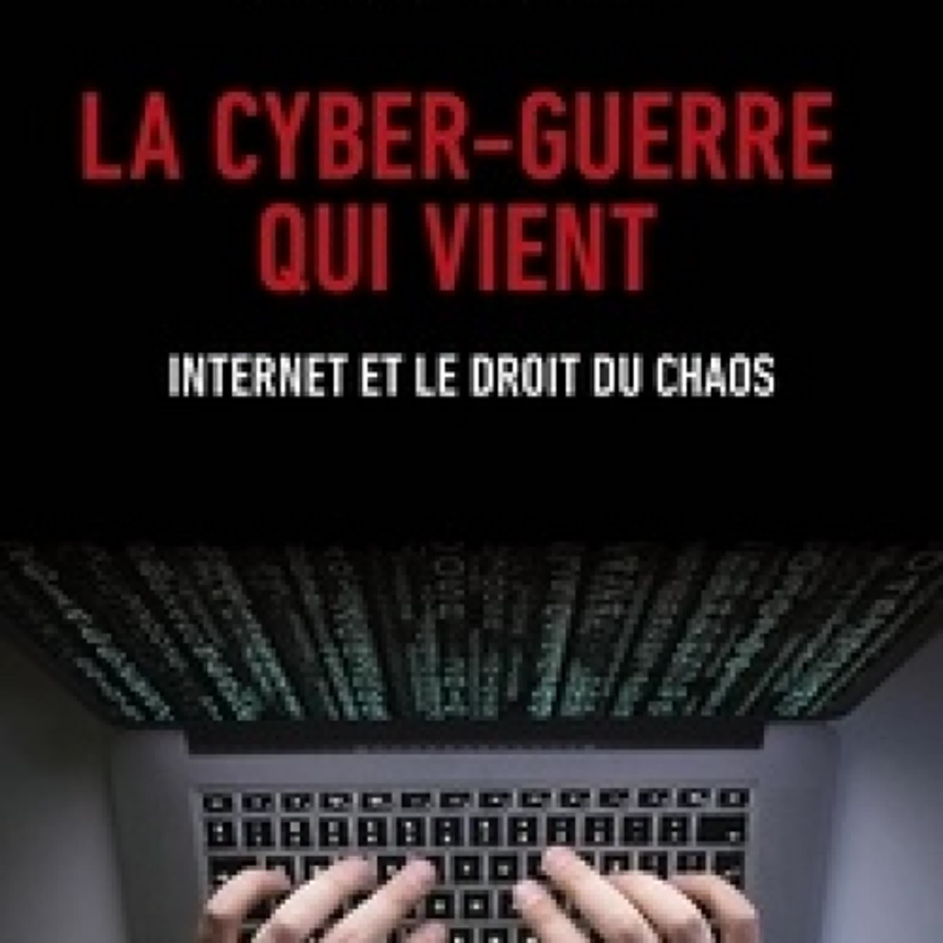 Télécharger Pdf La cyber-guerre qui vient - Internet et le droit du chaos