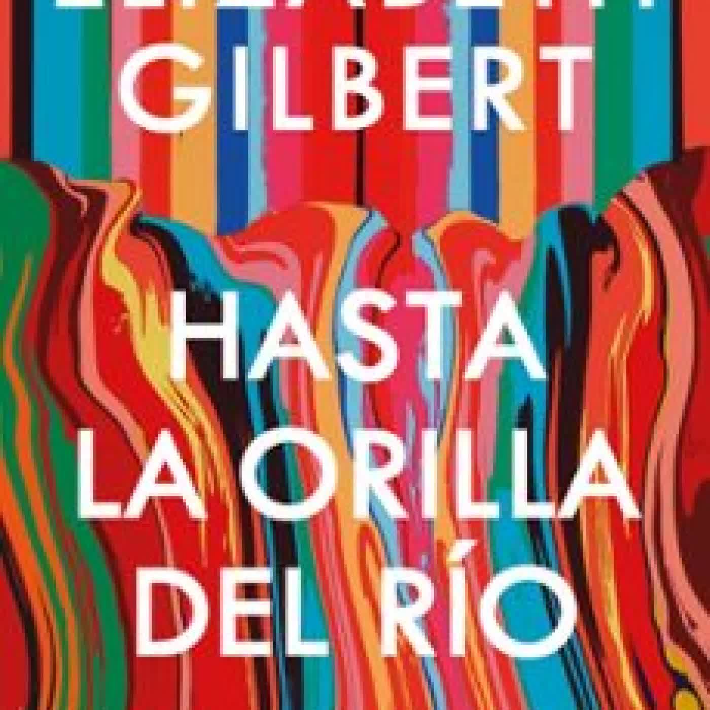 HASTA LA ORILLA DEL RÍO Elizabeth Gilbert