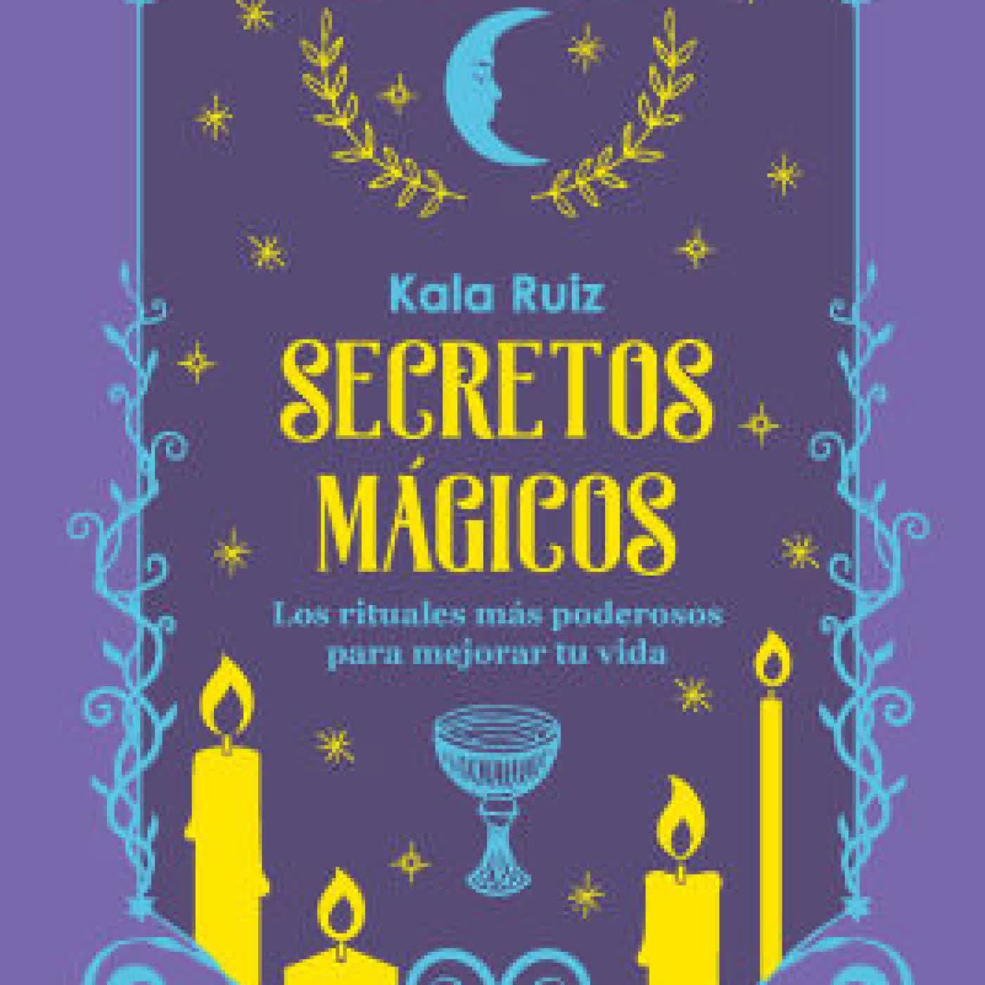 Secretos mágicos: Los rituales mas poderosos para mejorar tu vida / Magical Secrets: The Most Powerful Rituals by Kala Ruiz on Iphone New Format