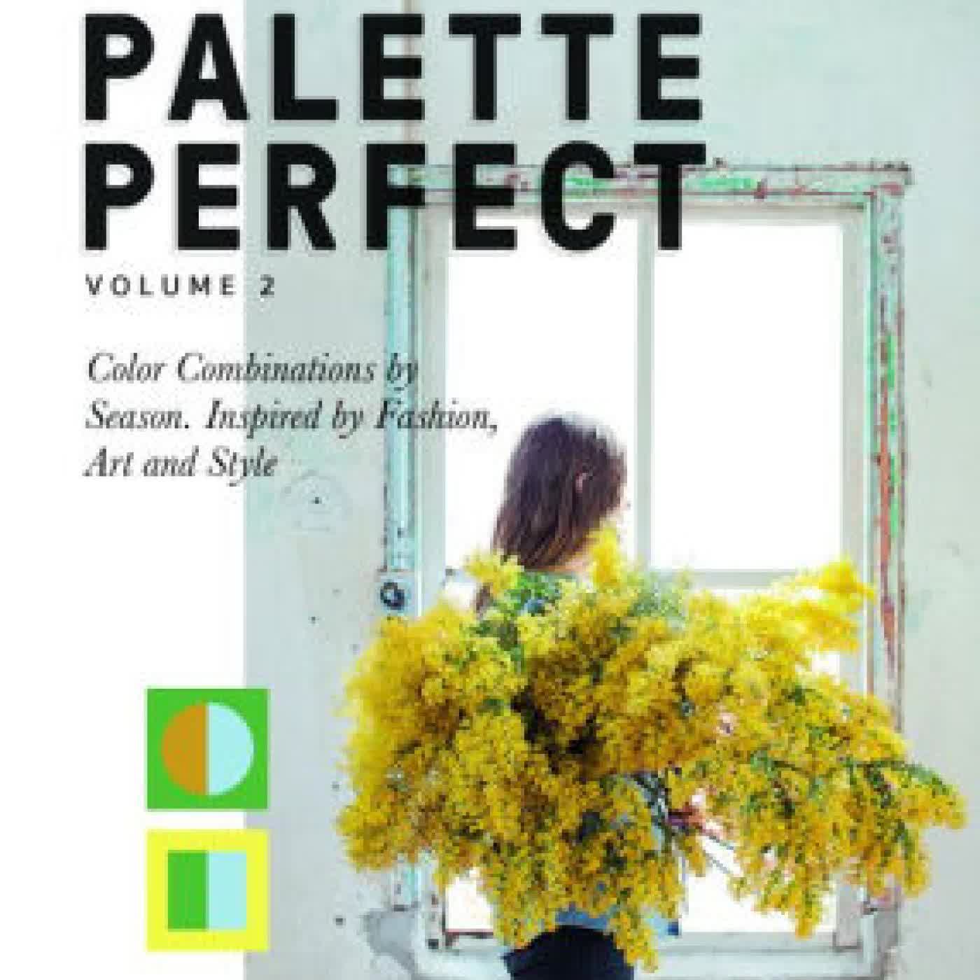 Color Collective's Palette Perfect, vol. 2: Color Combinations by Season. Inspired by Fashion, Art and Style by Lauren Wager, Sophia Naureen Ahmad on Iphone New Format