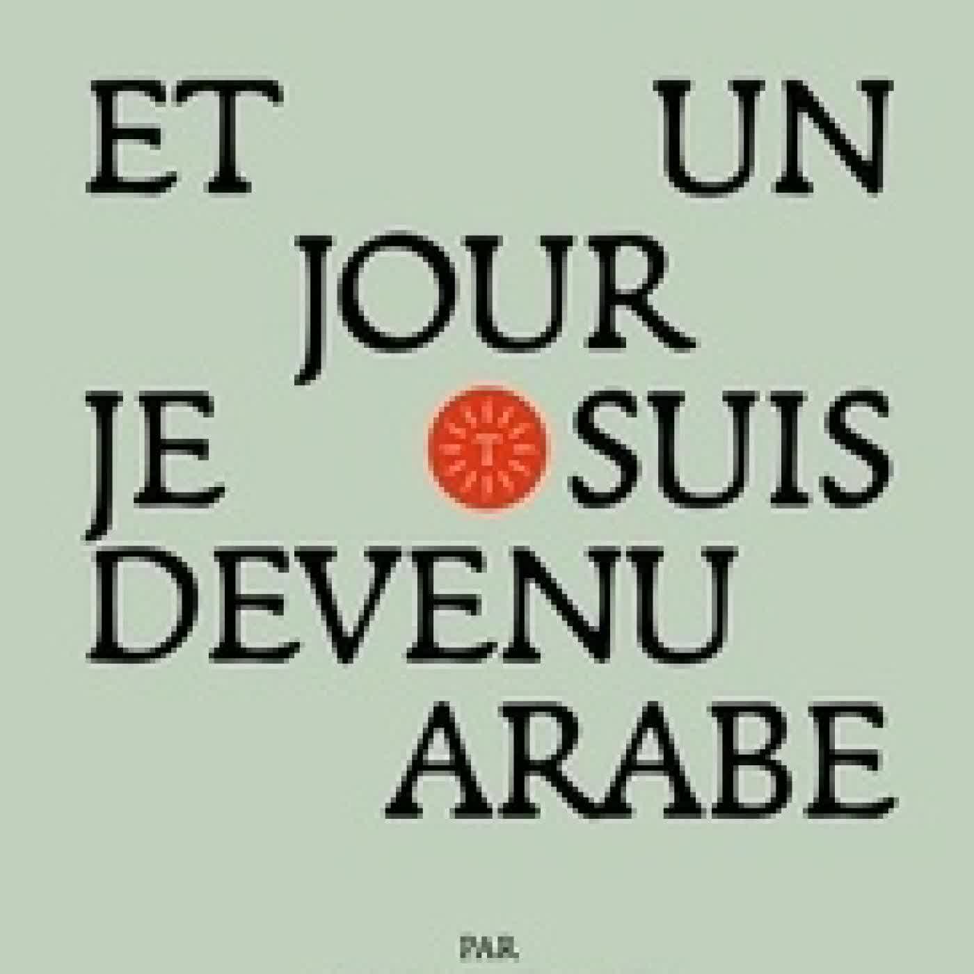 Lire en ligne : Et un jour je suis devenu arabe