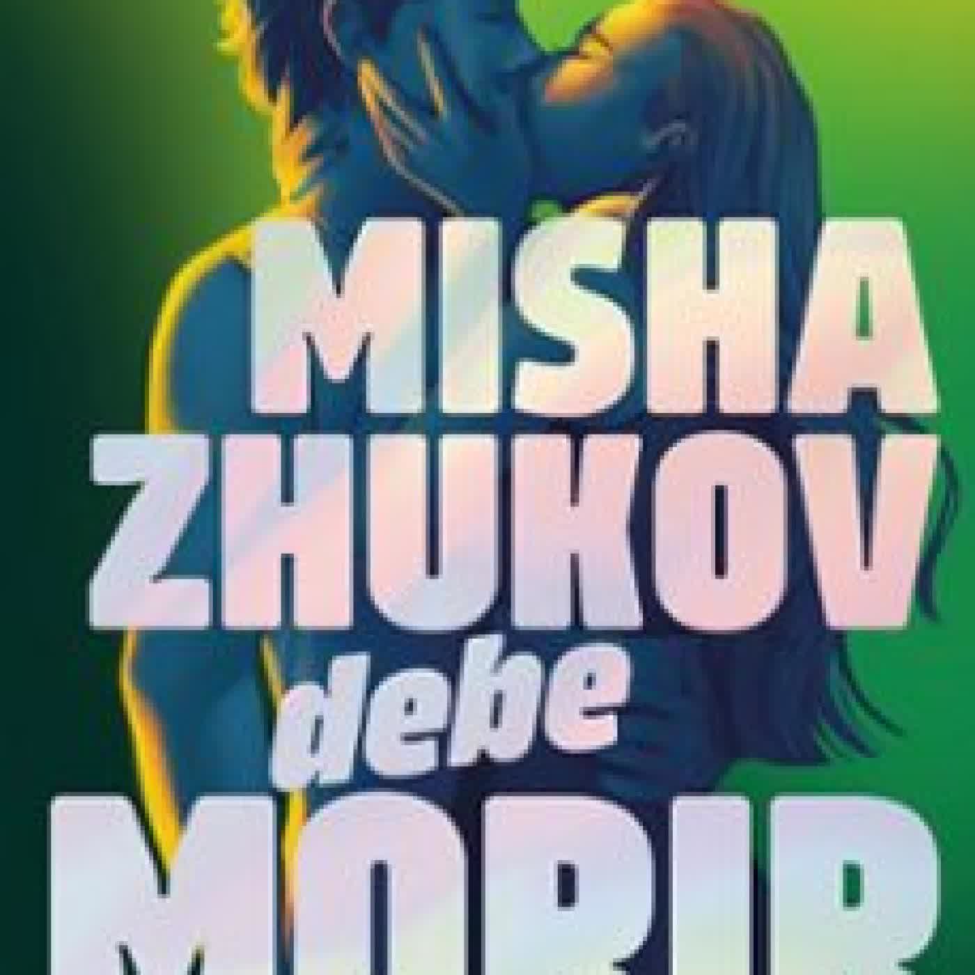 MISHA ZHUKOV DEBE MORIR Myriam M. Lejardi