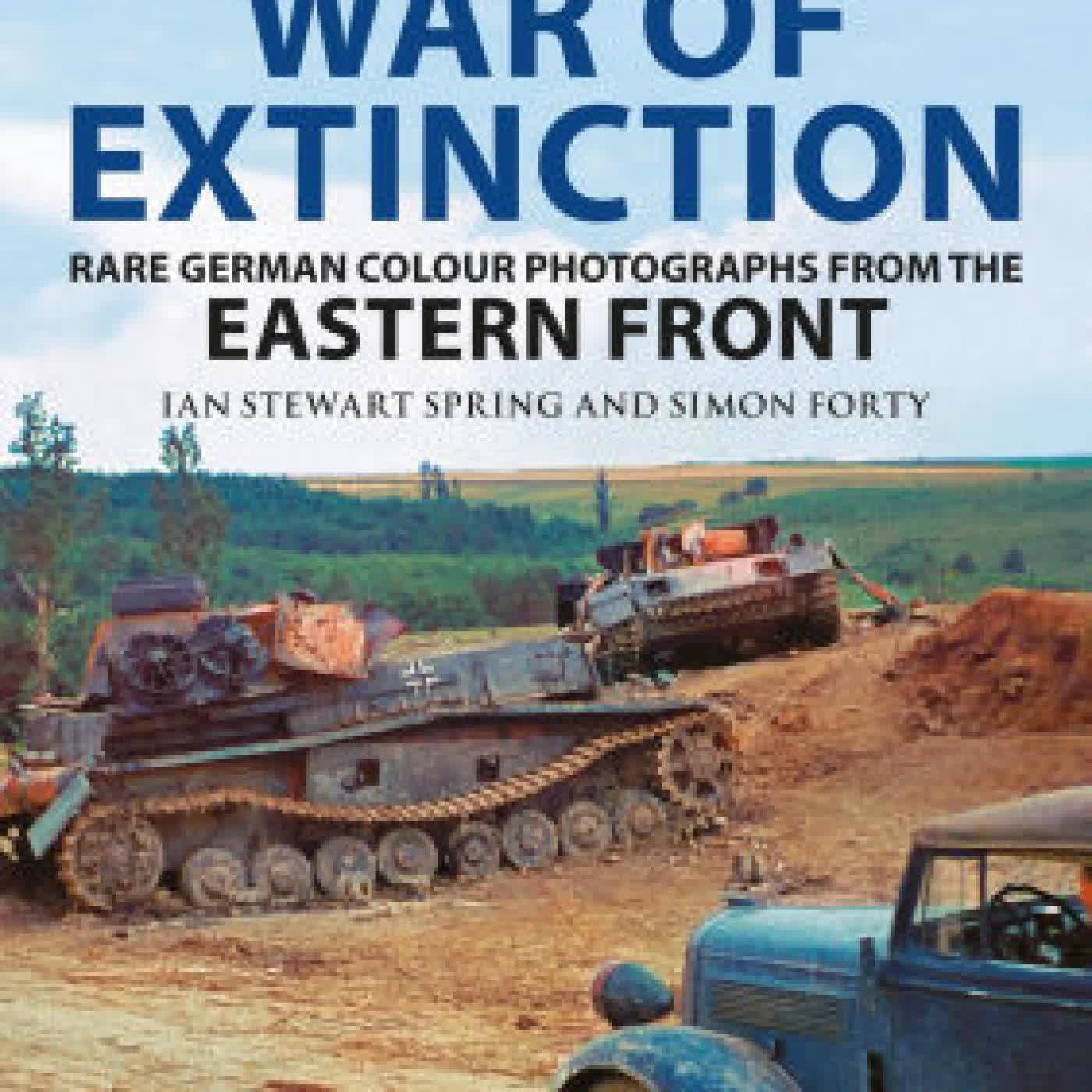 Hitler's War of Extinction: Rare German Colour Photographs from the Eastern Front by Simon Forty, Ian Spring on Iphone New Format