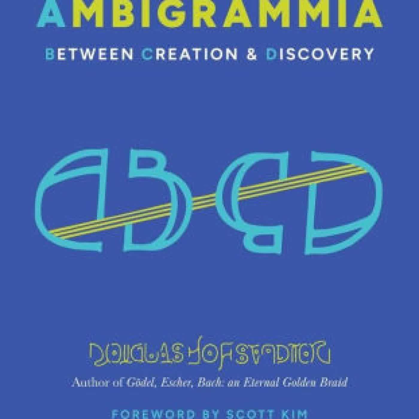Read online: Ambigrammia: Between Creation and Discovery by Douglas Hofstadter, Scott Kim