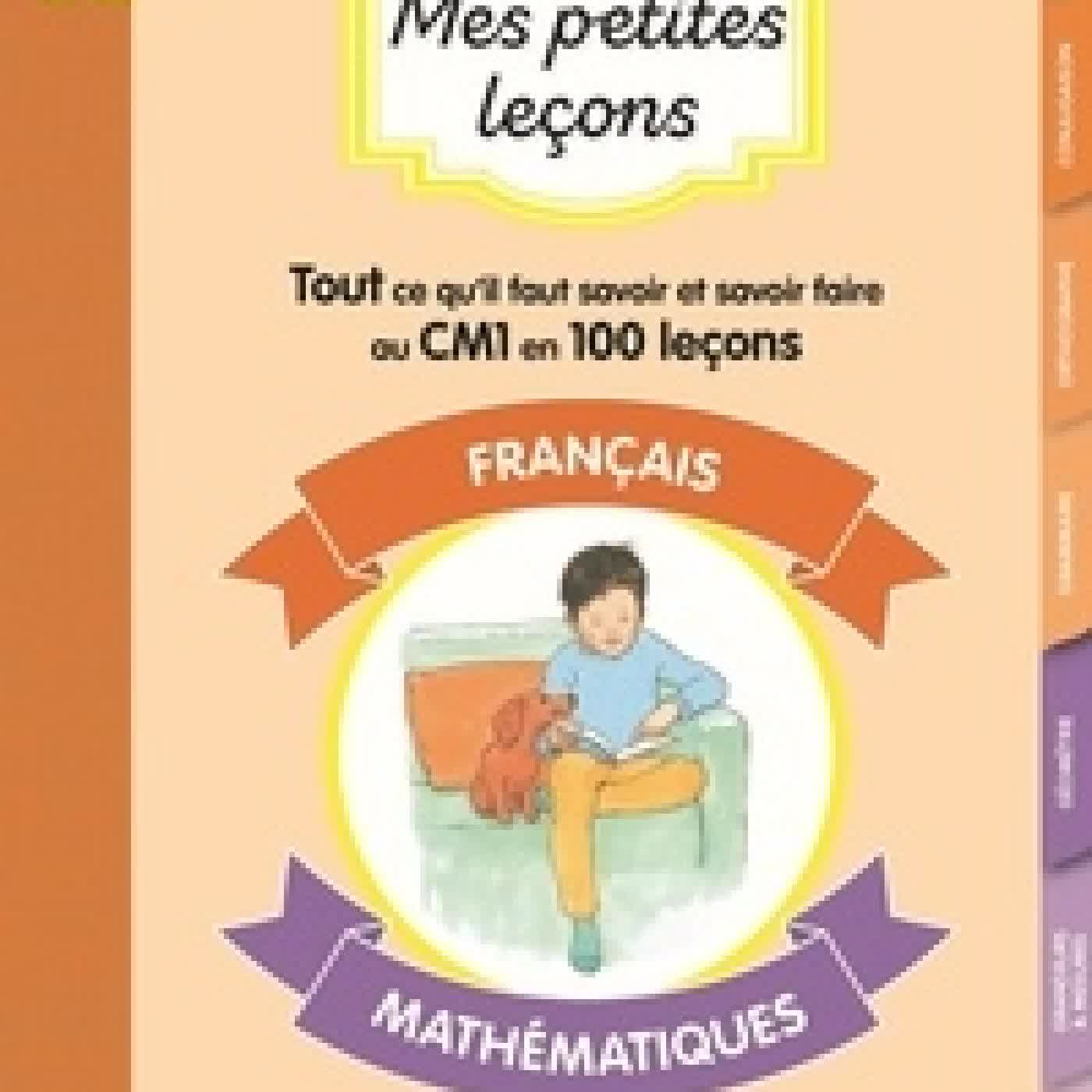 Télécharger Pdf Mes petites leçons français - mathématiques CM1. Tout ce qu'il faut savoir et savoir faire au CM1 en 100 leçons