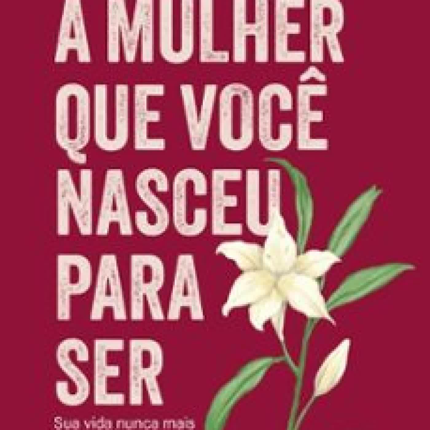 A MULHER QUE VOCÊ NASCEU PARA SER NICOLE FREYA