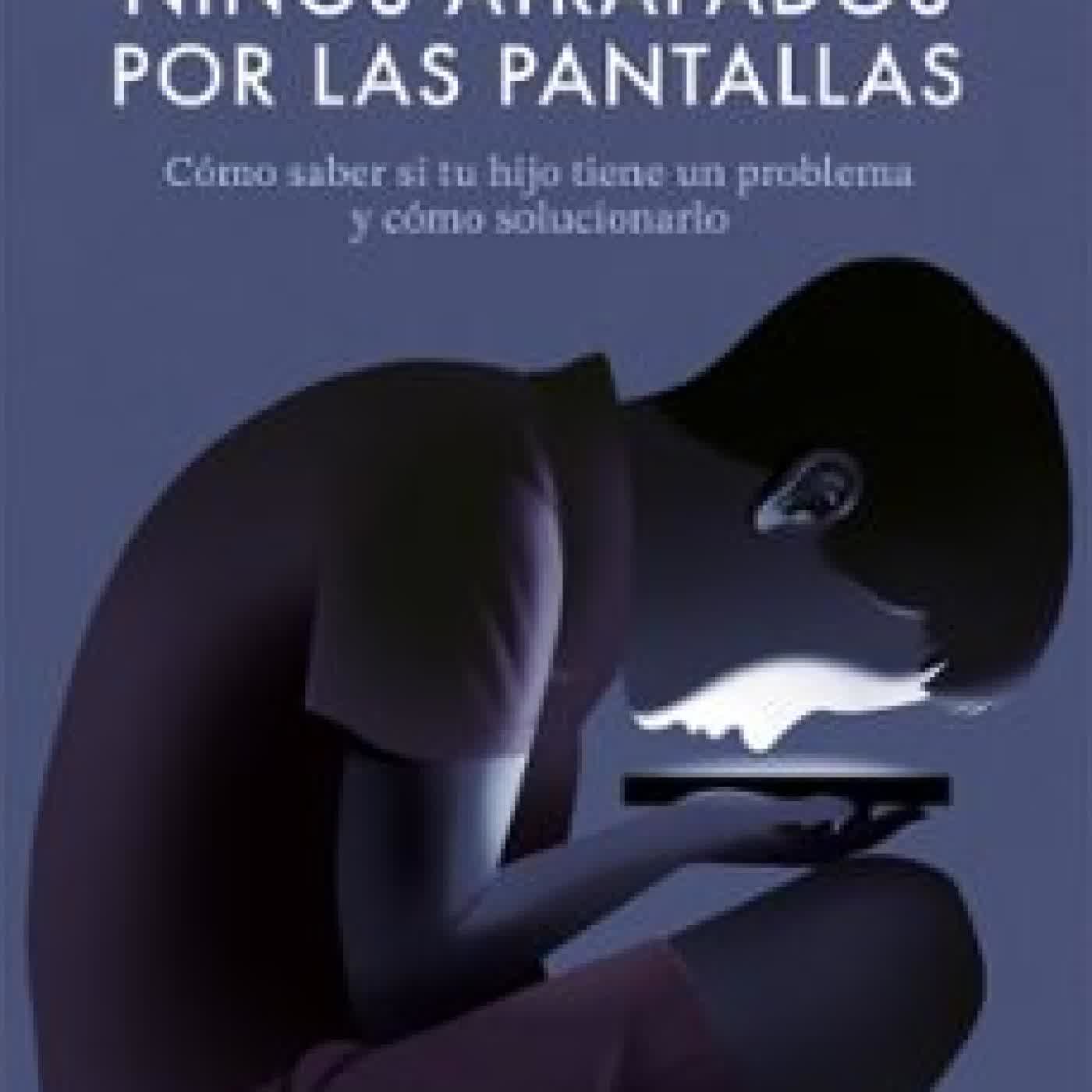 NIÑOS ATRAPADOS POR LAS PANTALLAS Rosa Jové